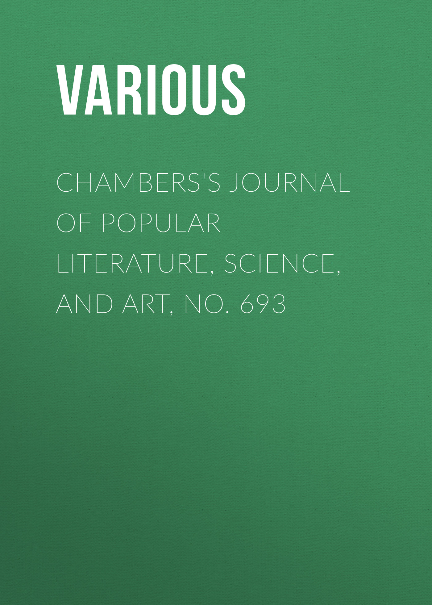 Chambers's Journal of Popular Literature, Science, and Art, No. 693