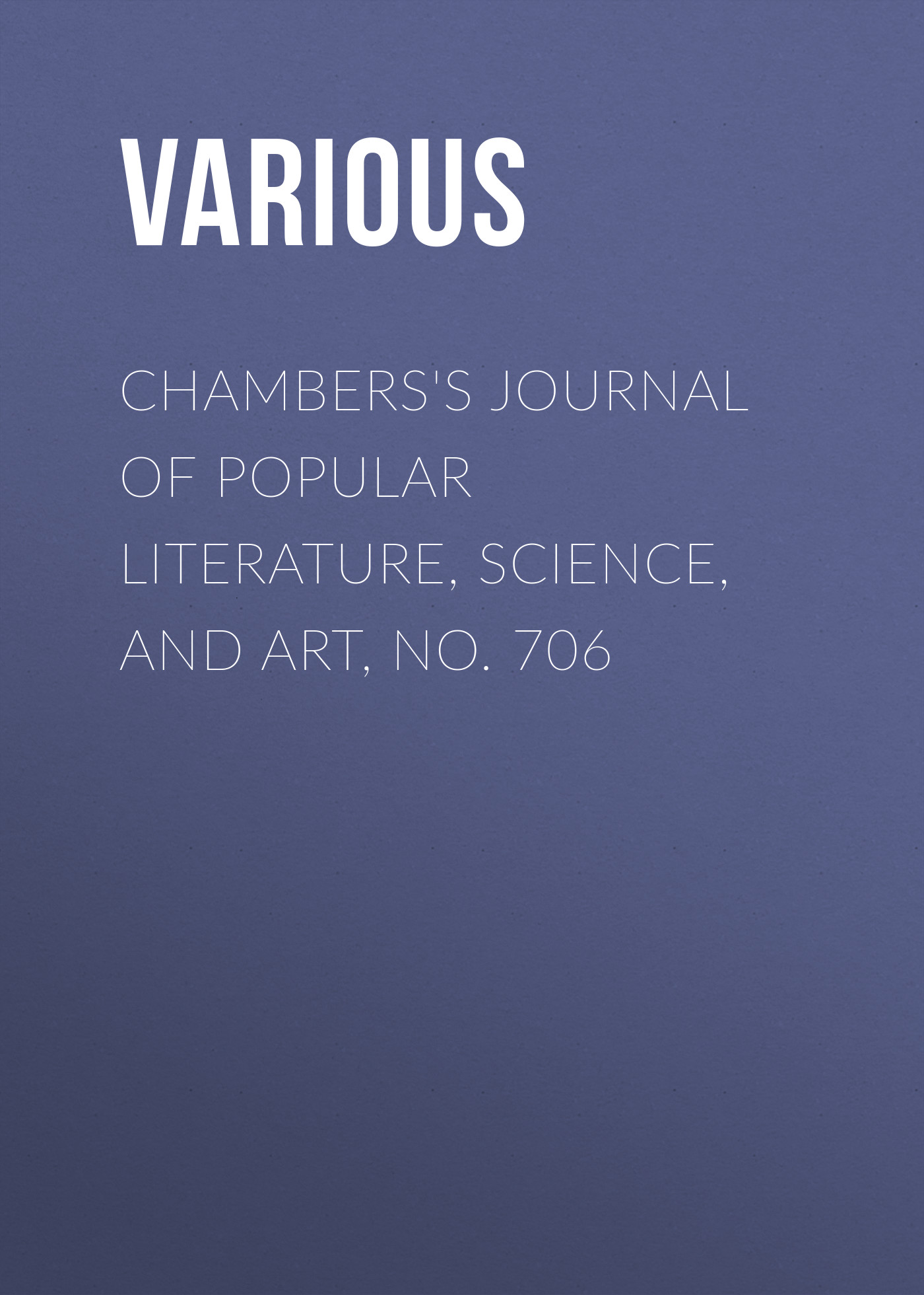 Книга Chambers's Journal of Popular Literature, Science, and Art, No. 706 из серии , созданная  Various, может относится к жанру Журналы, Зарубежная образовательная литература. Стоимость электронной книги Chambers's Journal of Popular Literature, Science, and Art, No. 706 с идентификатором 25569855 составляет 0 руб.