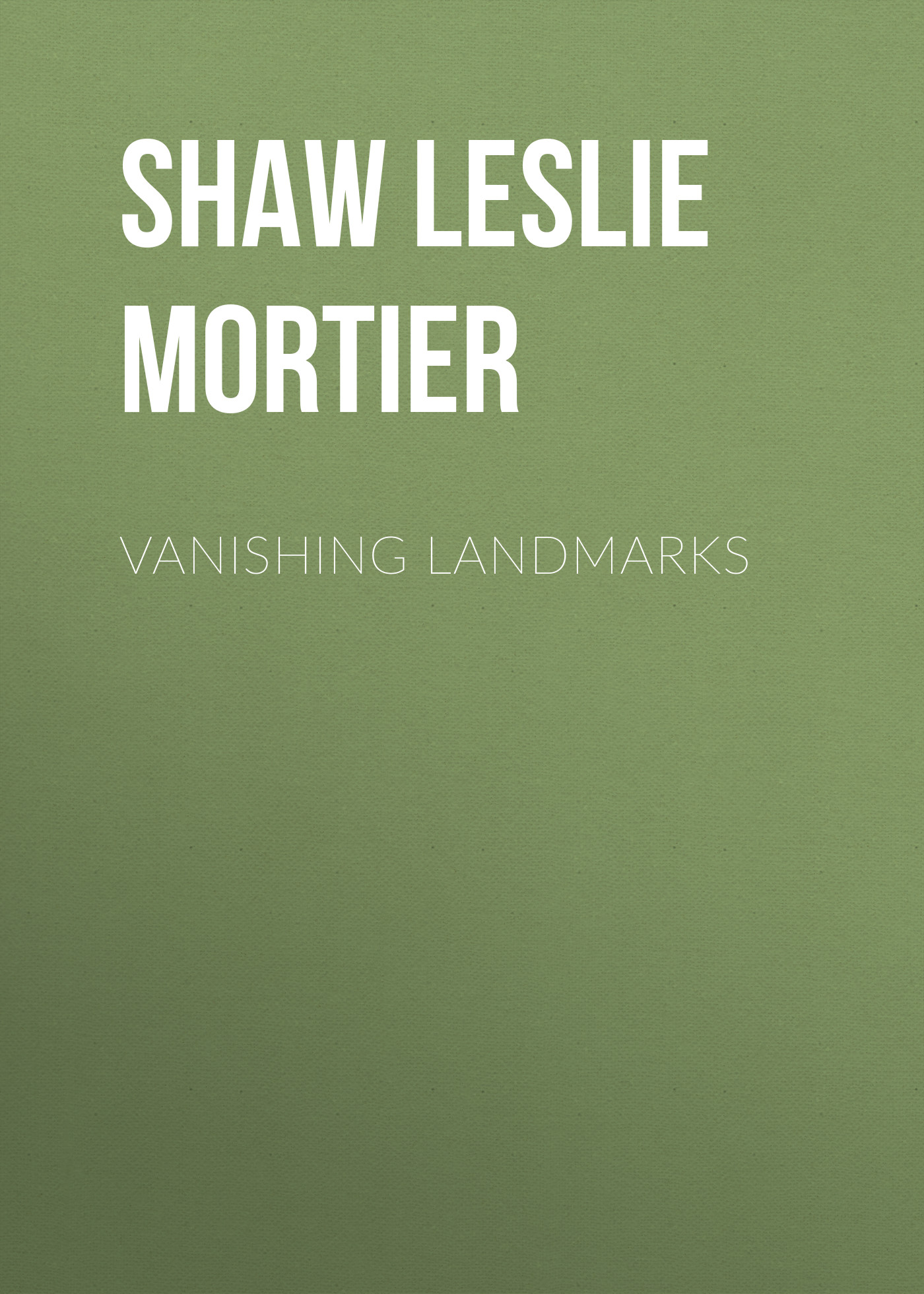 Книга Vanishing Landmarks из серии , созданная Leslie Shaw, может относится к жанру История, Зарубежная старинная литература, Зарубежная классика. Стоимость книги Vanishing Landmarks  с идентификатором 25570255 составляет 0 руб.