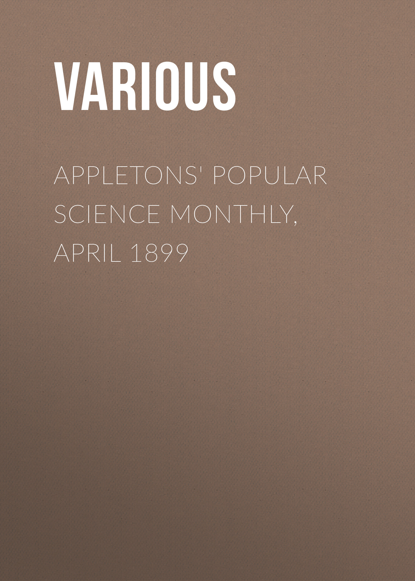 Книга Appletons' Popular Science Monthly, April 1899 из серии , созданная  Various, может относится к жанру Журналы, Зарубежная образовательная литература. Стоимость электронной книги Appletons' Popular Science Monthly, April 1899 с идентификатором 25570455 составляет 0 руб.