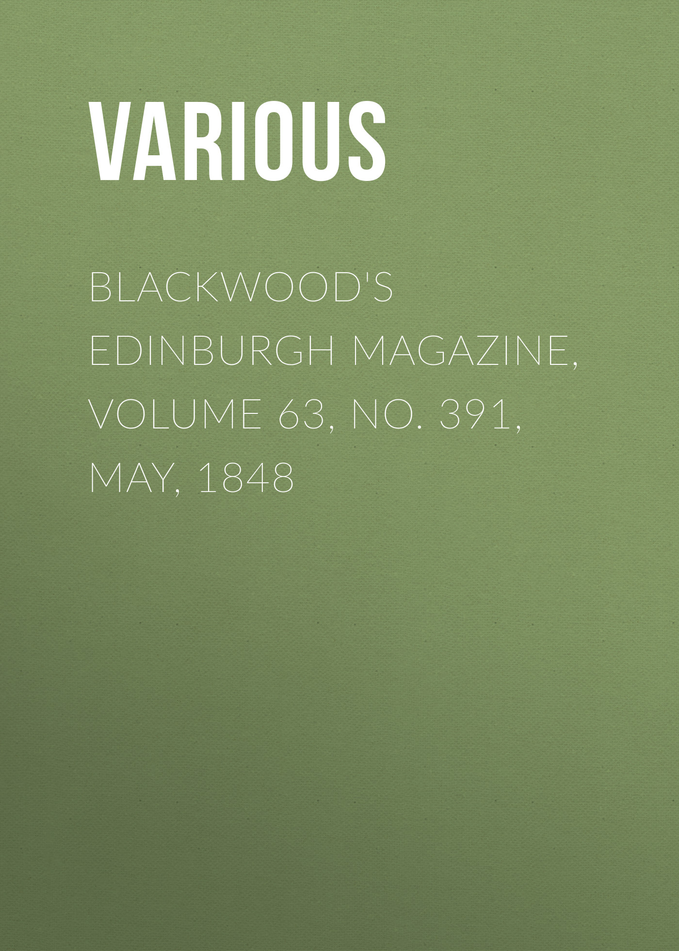 Blackwood's Edinburgh Magazine, Volume 63, No. 391, May, 1848