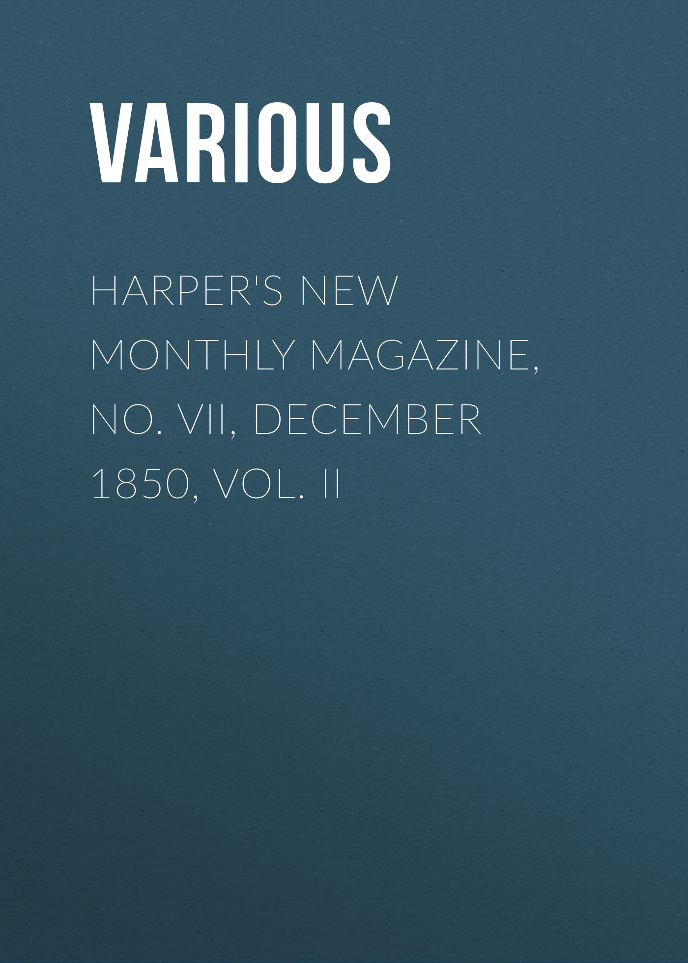 Harper's New Monthly Magazine, No. VII, December 1850, Vol. II