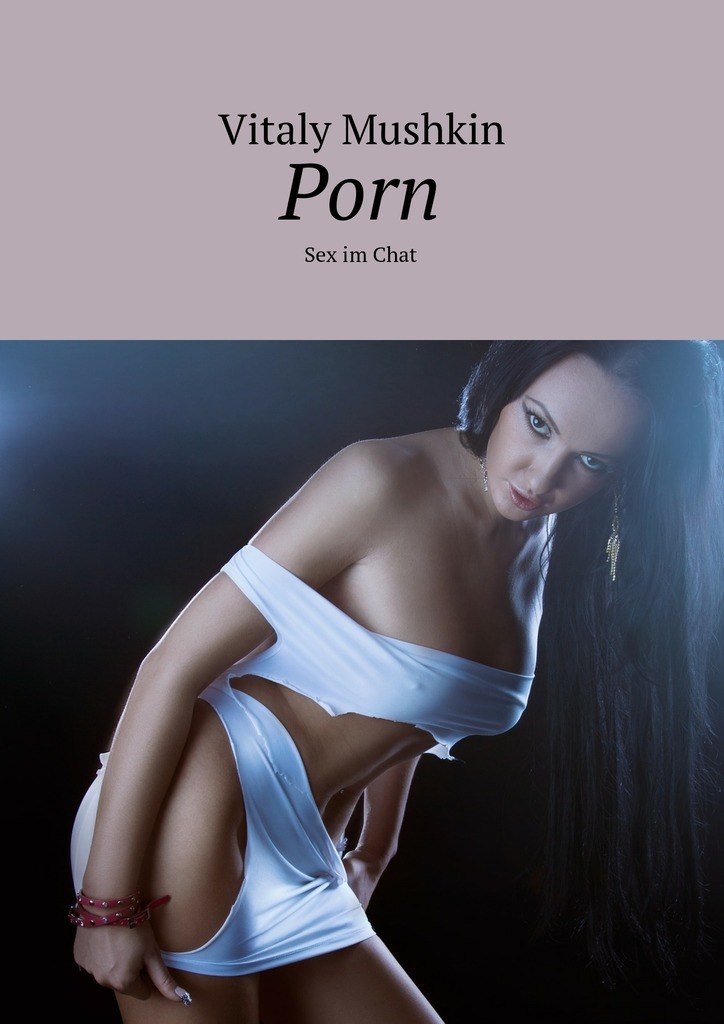 Книга Porn. Sex im Chat из серии , созданная Vitaly Mushkin, может относится к жанру Современные любовные романы, Современная русская литература, Эротическая литература, Иностранные языки. Стоимость электронной книги Porn. Sex im Chat с идентификатором 25912355 составляет 60.00 руб.
