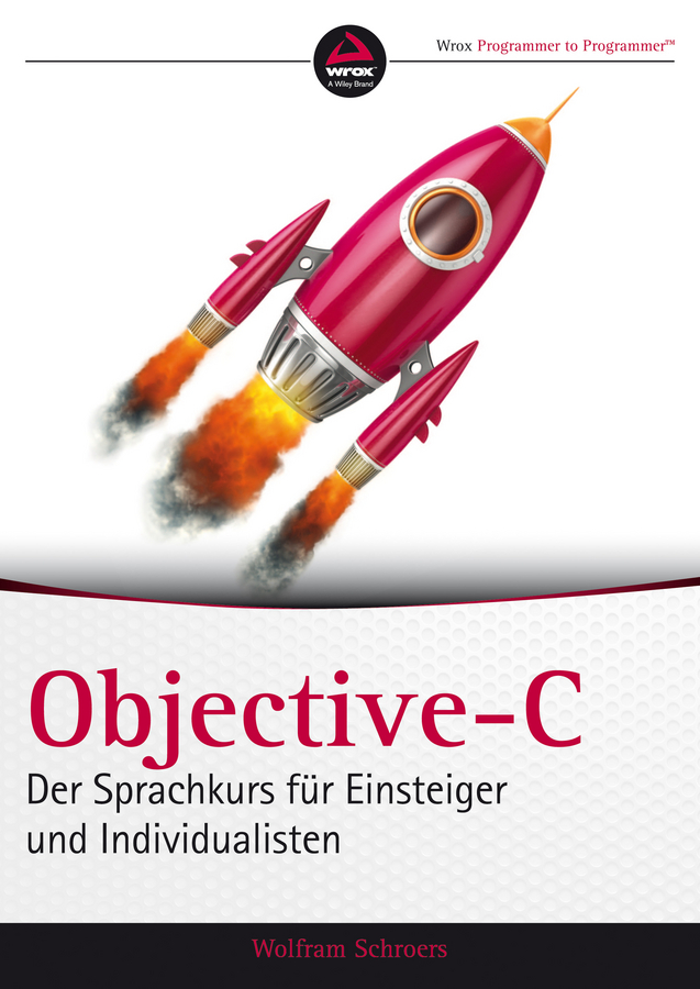 Objective-C. Der Sprachkurs für Einsteiger und Individualisten
