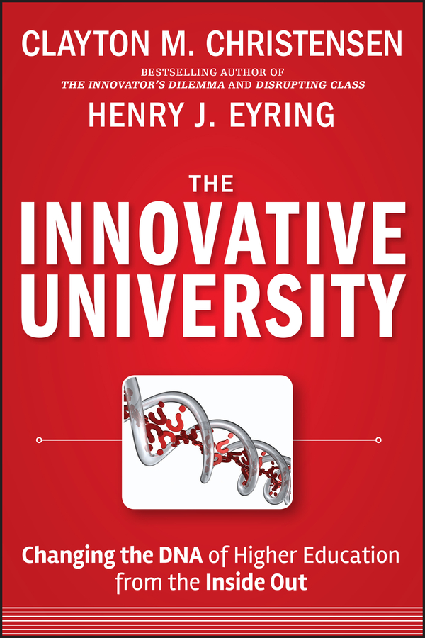 The Innovative University. Changing the DNA of Higher Education from the Inside Out