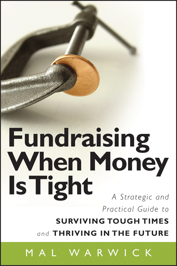 Fundraising When Money Is Tight. A Strategic and Practical Guide to Surviving Tough Times and Thriving in the Future
