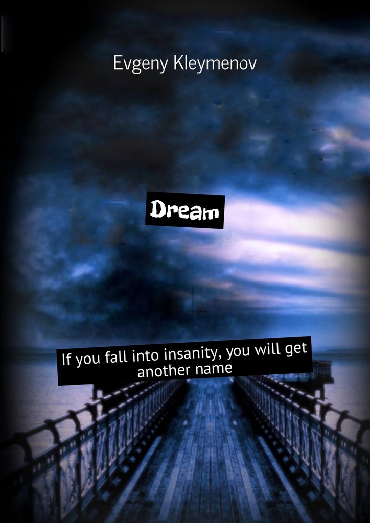 Dream. If you fall into insanity, you will get another name