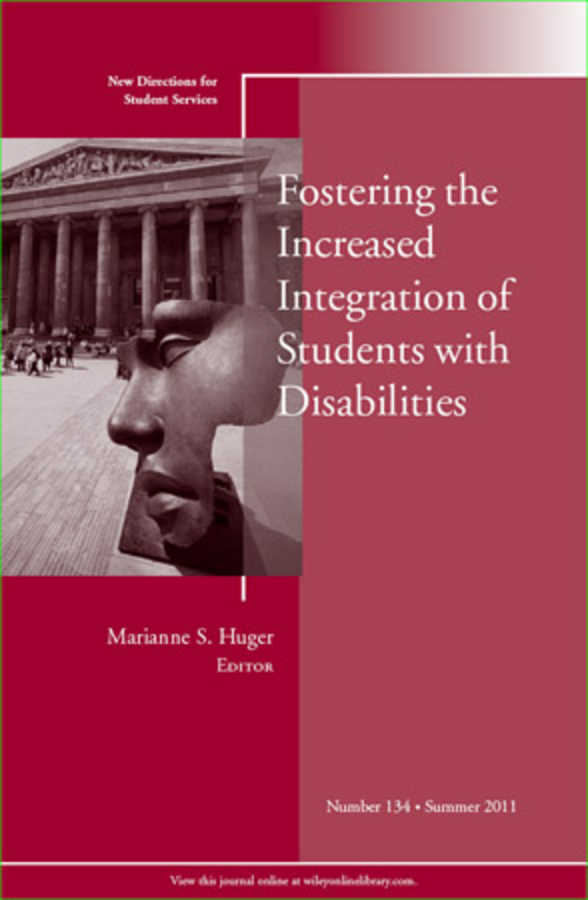 Fostering the Increased Integration of Students with Disabilities. New Directions for Student Services, Number 134
