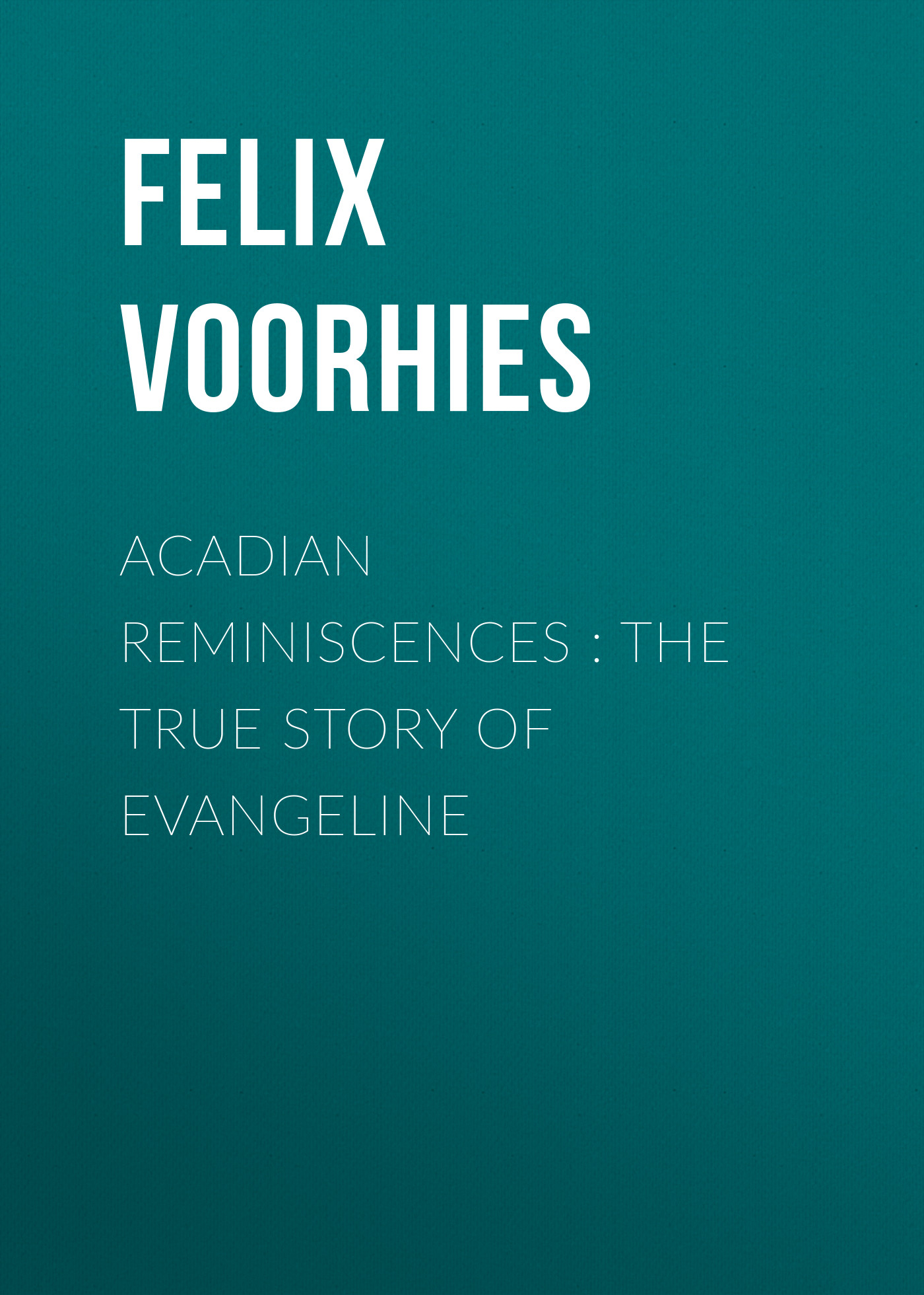 Книга Acadian Reminiscences : The True Story of Evangeline из серии , созданная Felix Voorhies, может относится к жанру Биографии и Мемуары, История, Зарубежная образовательная литература, Зарубежная старинная литература, Зарубежная классика. Стоимость электронной книги Acadian Reminiscences : The True Story of Evangeline с идентификатором 34281952 составляет 0 руб.