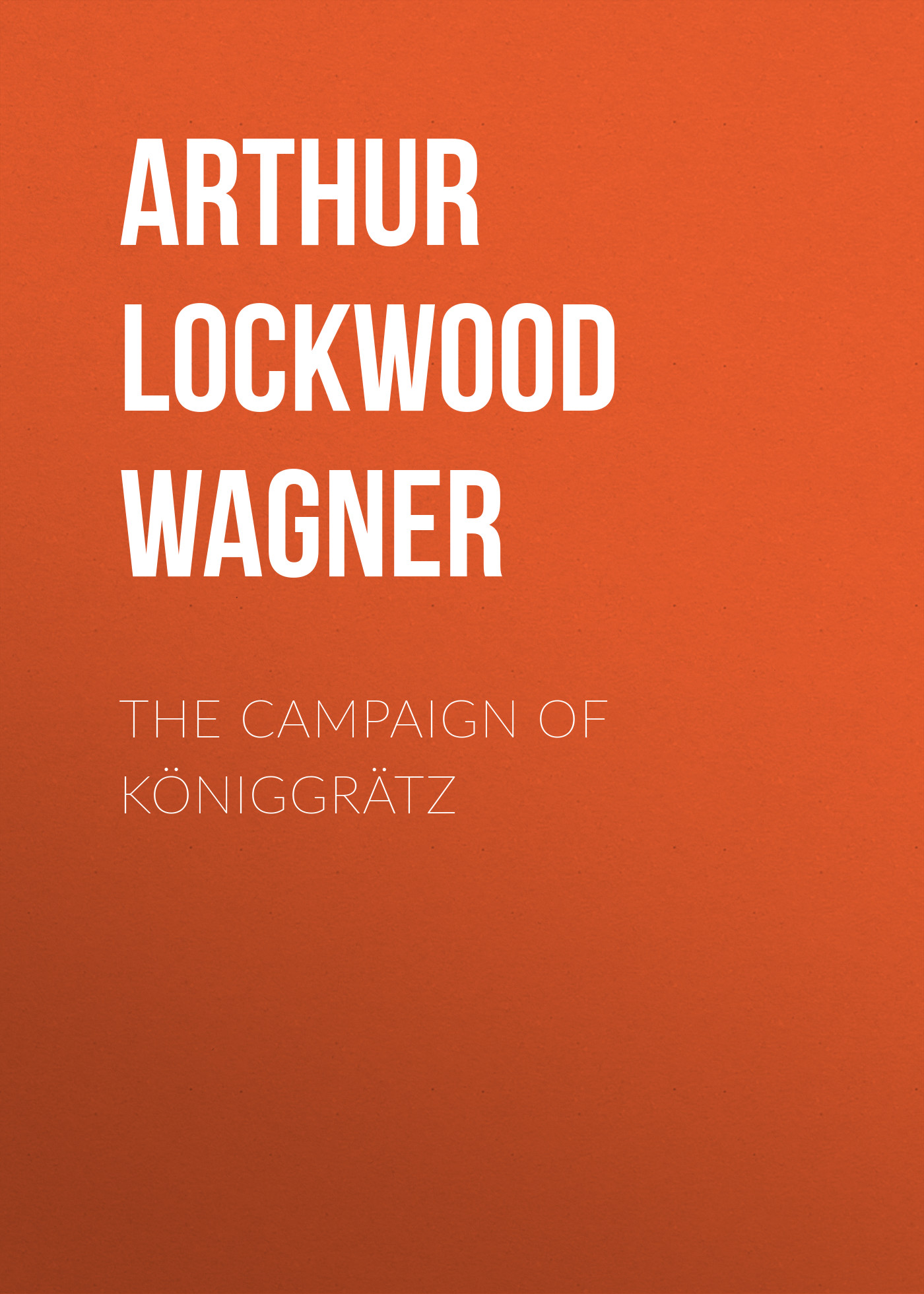 Книга The Campaign of Königgrätz из серии , созданная Arthur Wagner, может относится к жанру Зарубежная классика, История, Зарубежная образовательная литература, Зарубежная старинная литература. Стоимость электронной книги The Campaign of Königgrätz с идентификатором 34282552 составляет 0 руб.