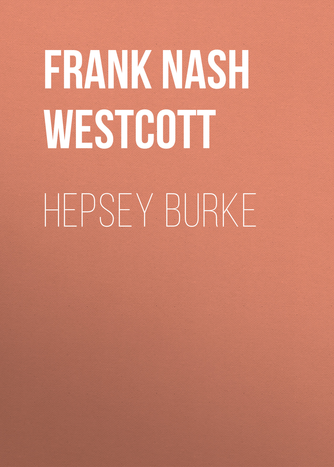 Книга Hepsey Burke из серии , созданная Frank Nash Westcott, может относится к жанру Зарубежная классика, Зарубежная старинная литература. Стоимость электронной книги Hepsey Burke с идентификатором 34337658 составляет 0 руб.