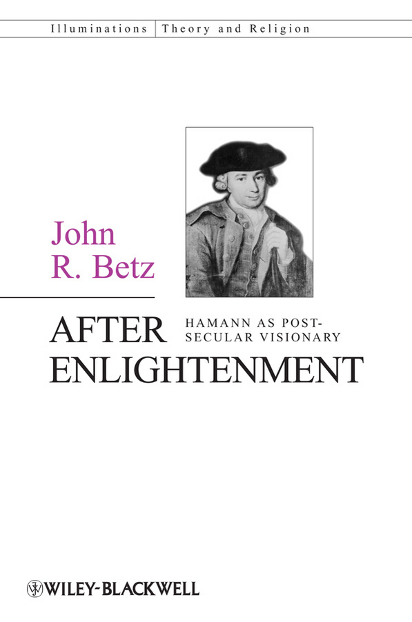 After Enlightenment. The Post-Secular Vision of J. G. Hamann