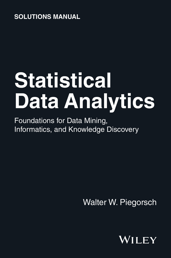 Statistical Data Analytics. Foundations for Data Mining, Informatics, and Knowledge Discovery, Solutions Manual