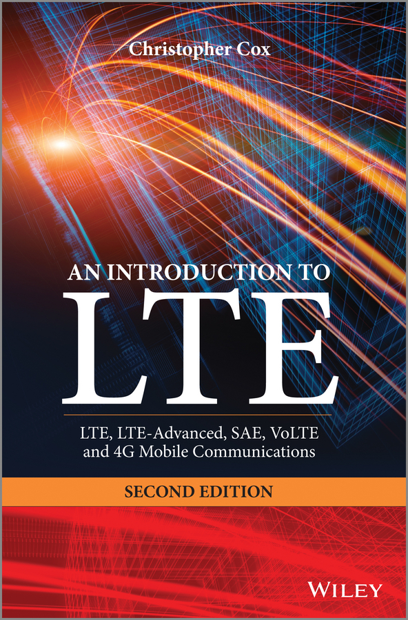 An Introduction to LTE. LTE, LTE-Advanced, SAE, VoLTE and 4G Mobile Communications