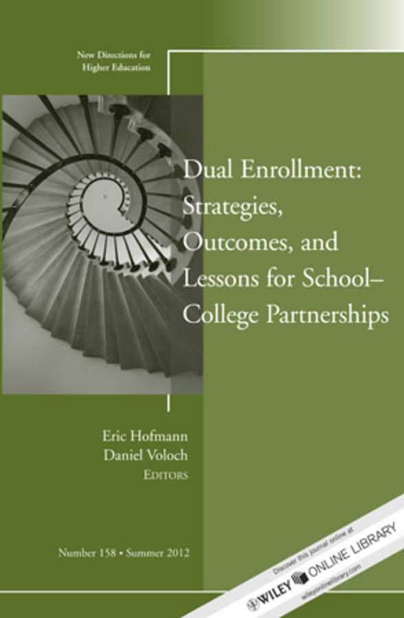 Dual Enrollment: Strategies, Outcomes, and Lessons for School-College Partnerships. New Directions for Higher Education, Number 158