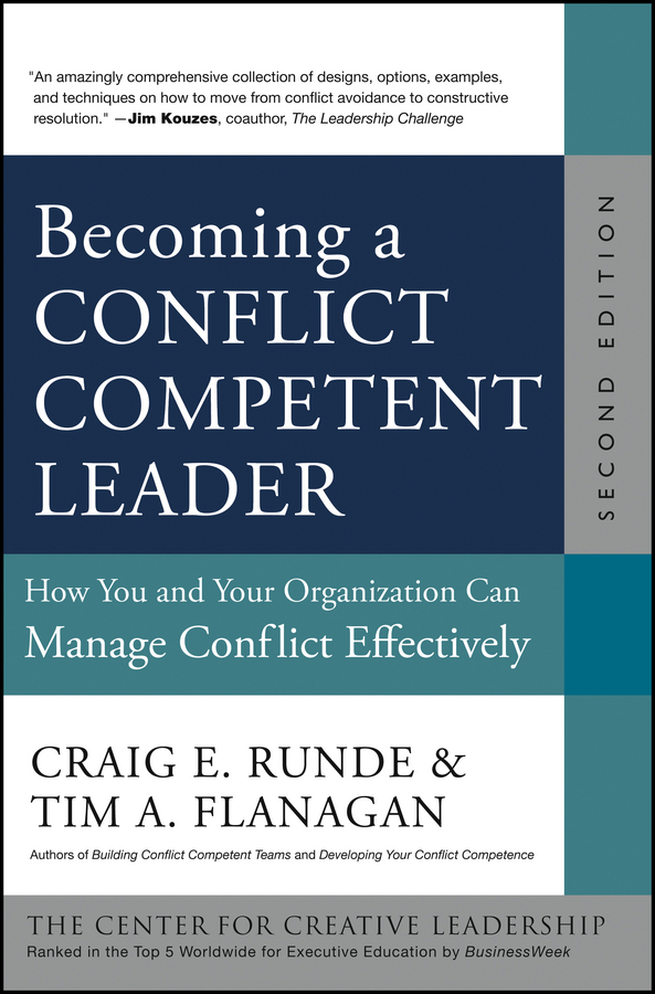 Becoming a Conflict Competent Leader. How You and Your Organization Can Manage Conflict Effectively