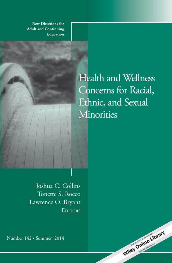 Health and Wellness Concerns for Racial, Ethnic, and Sexual Minorities. New Directions for Adult and Continuing Education, Number 142