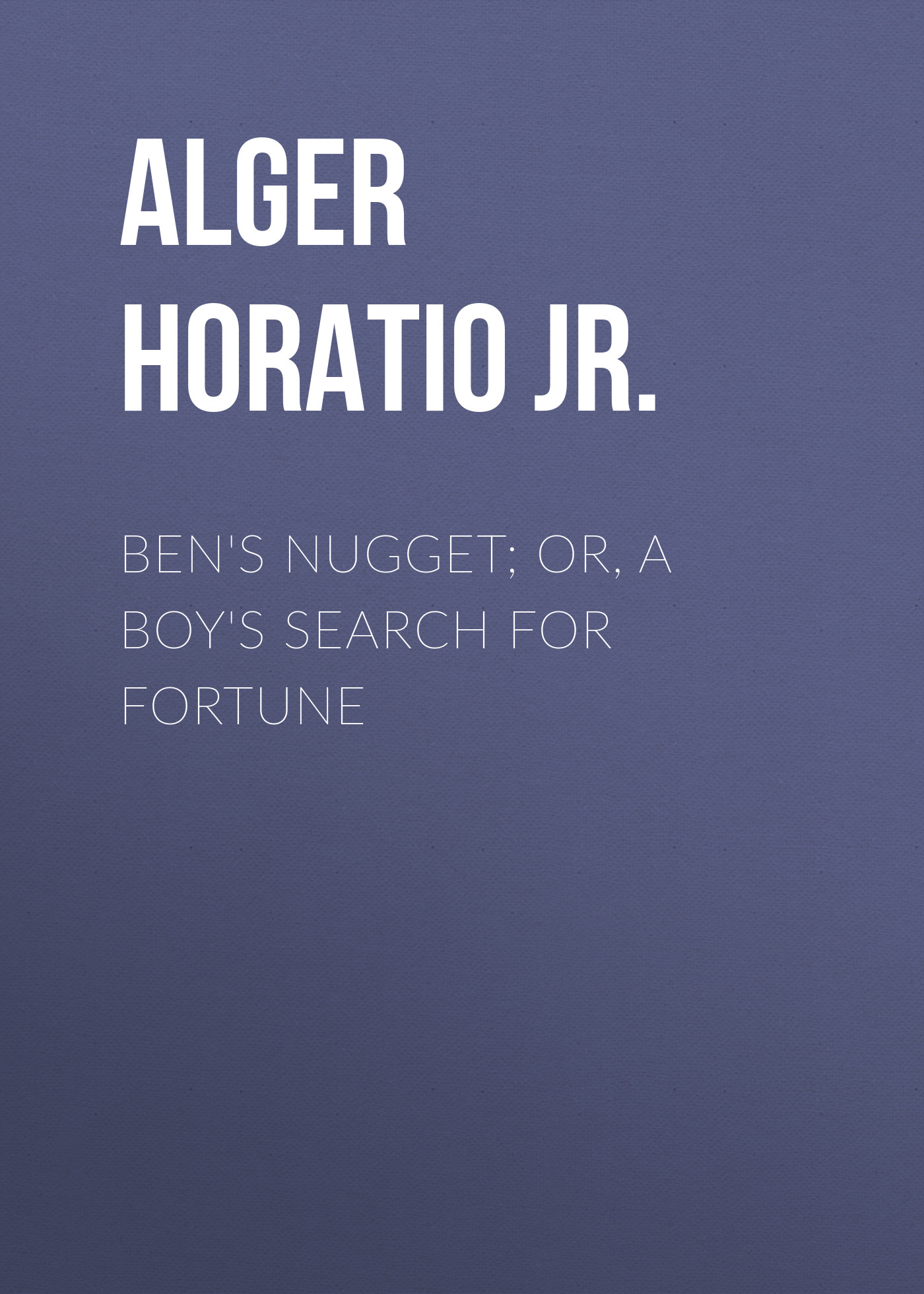 Книга Ben's Nugget; Or, A Boy's Search For Fortune из серии , созданная Horatio Alger, может относится к жанру Зарубежные детские книги, Юмор: прочее, Зарубежная старинная литература, Зарубежная классика, Зарубежный юмор. Стоимость электронной книги Ben's Nugget; Or, A Boy's Search For Fortune с идентификатором 34837750 составляет 0 руб.