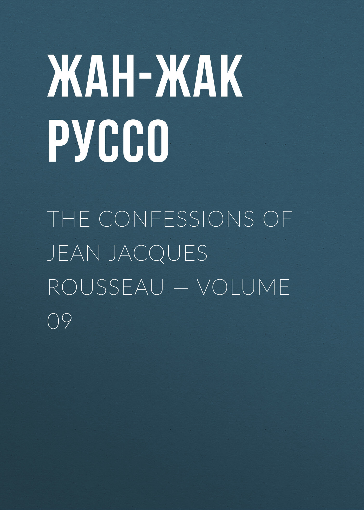 The Confessions of Jean Jacques Rousseau— Volume 09