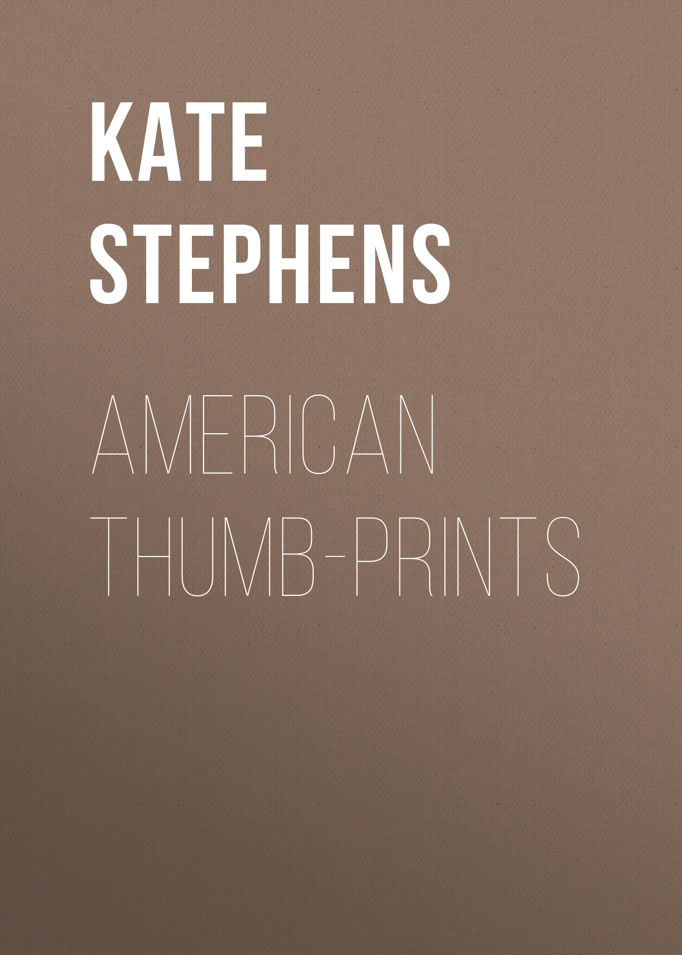 Книга American Thumb-prints из серии , созданная Kate Stephens, может относится к жанру Зарубежная классика, Зарубежная старинная литература. Стоимость электронной книги American Thumb-prints с идентификатором 34841158 составляет 0 руб.