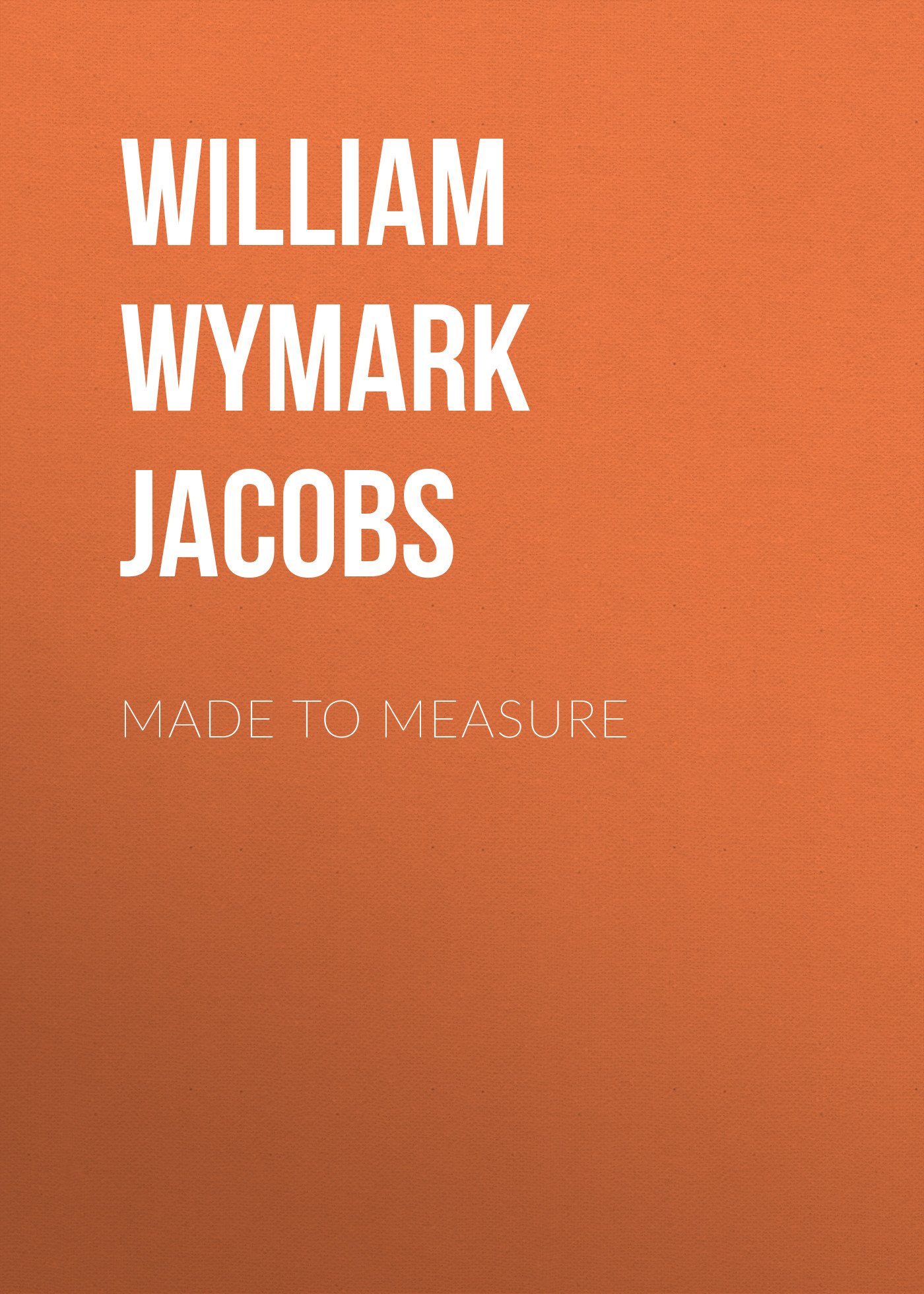 Книга Made to Measure из серии , созданная William Wymark Jacobs, может относится к жанру Зарубежная классика, Зарубежная старинная литература. Стоимость электронной книги Made to Measure с идентификатором 34841758 составляет 0 руб.