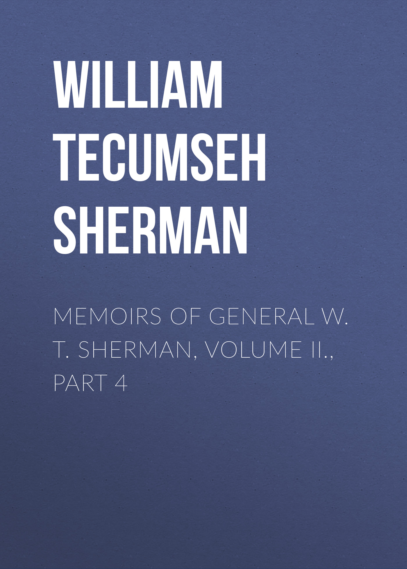 Книга Memoirs of General W. T. Sherman, Volume II., Part 4 из серии , созданная William Tecumseh Sherman, может относится к жанру Биографии и Мемуары, История, Зарубежная образовательная литература, Зарубежная старинная литература, Зарубежная классика. Стоимость электронной книги Memoirs of General W. T. Sherman, Volume II., Part 4 с идентификатором 35006953 составляет 0 руб.