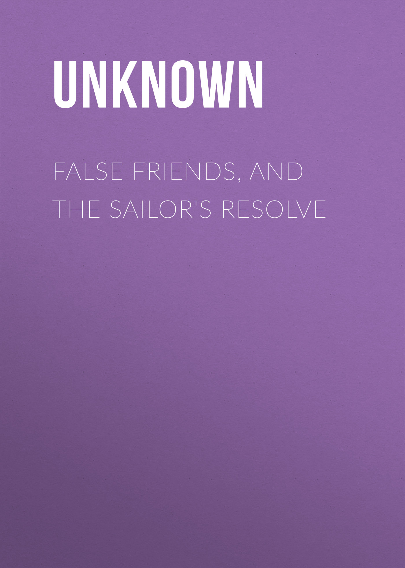Книга False Friends, and The Sailor's Resolve из серии , созданная  Unknown, может относится к жанру Зарубежная классика, Зарубежная старинная литература. Стоимость электронной книги False Friends, and The Sailor's Resolve с идентификатором 35496151 составляет 0 руб.