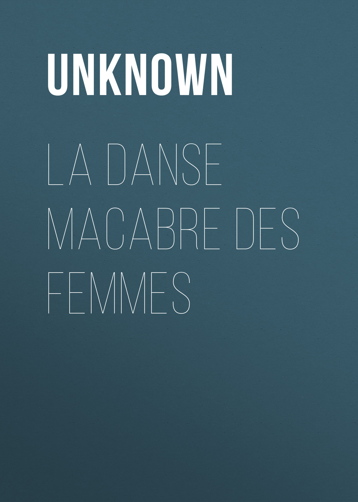Книга La danse macabre des femmes из серии , созданная Unknown Unknown, может относится к жанру Зарубежные стихи, Поэзия, Зарубежная старинная литература, Зарубежная классика. Стоимость электронной книги La danse macabre des femmes с идентификатором 35496351 составляет 0 руб.