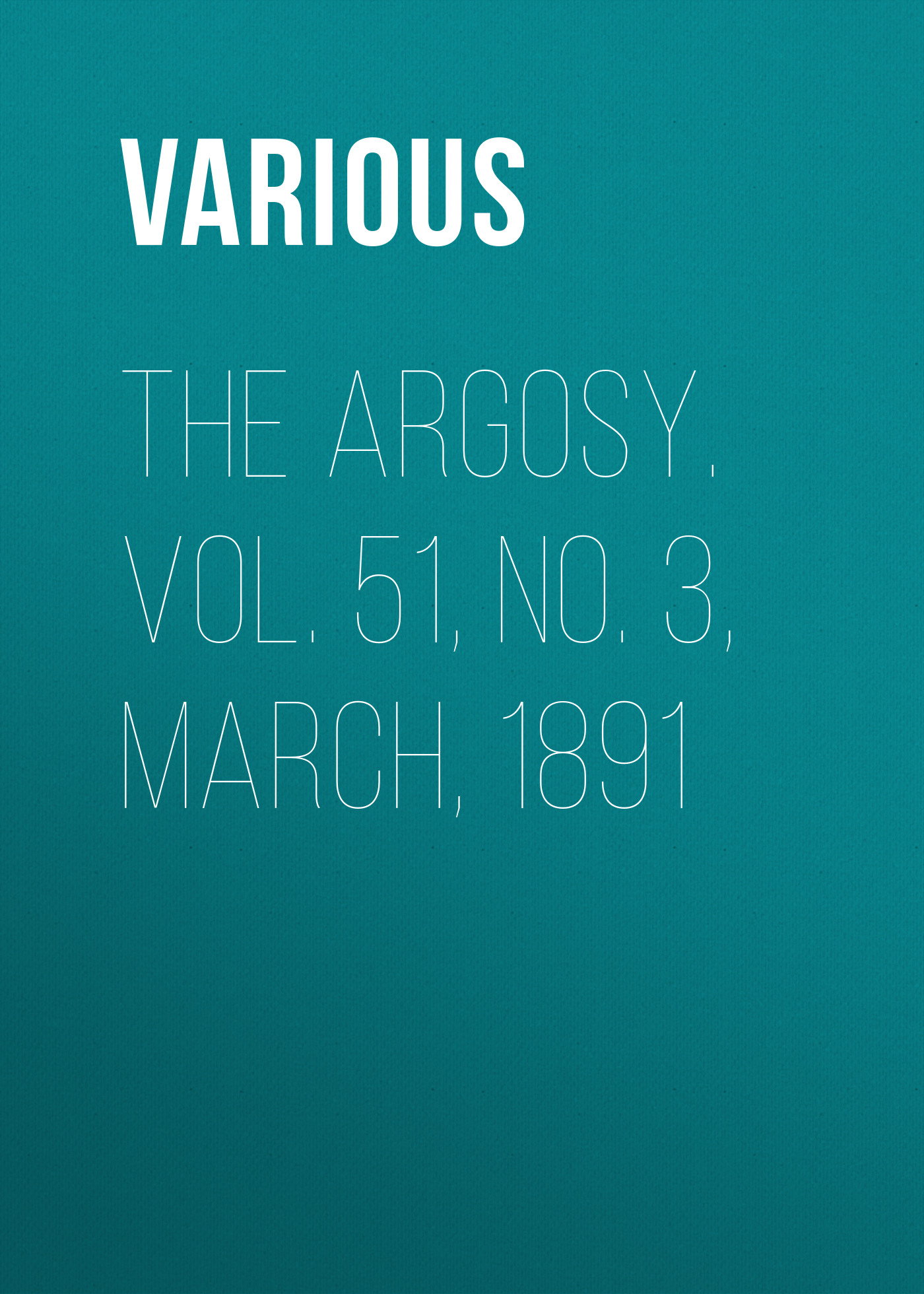 The Argosy. Vol. 51, No. 3, March, 1891