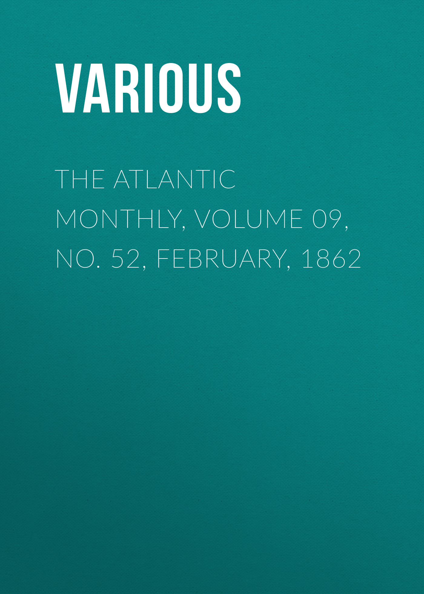 The Atlantic Monthly, Volume 09, No. 52, February, 1862