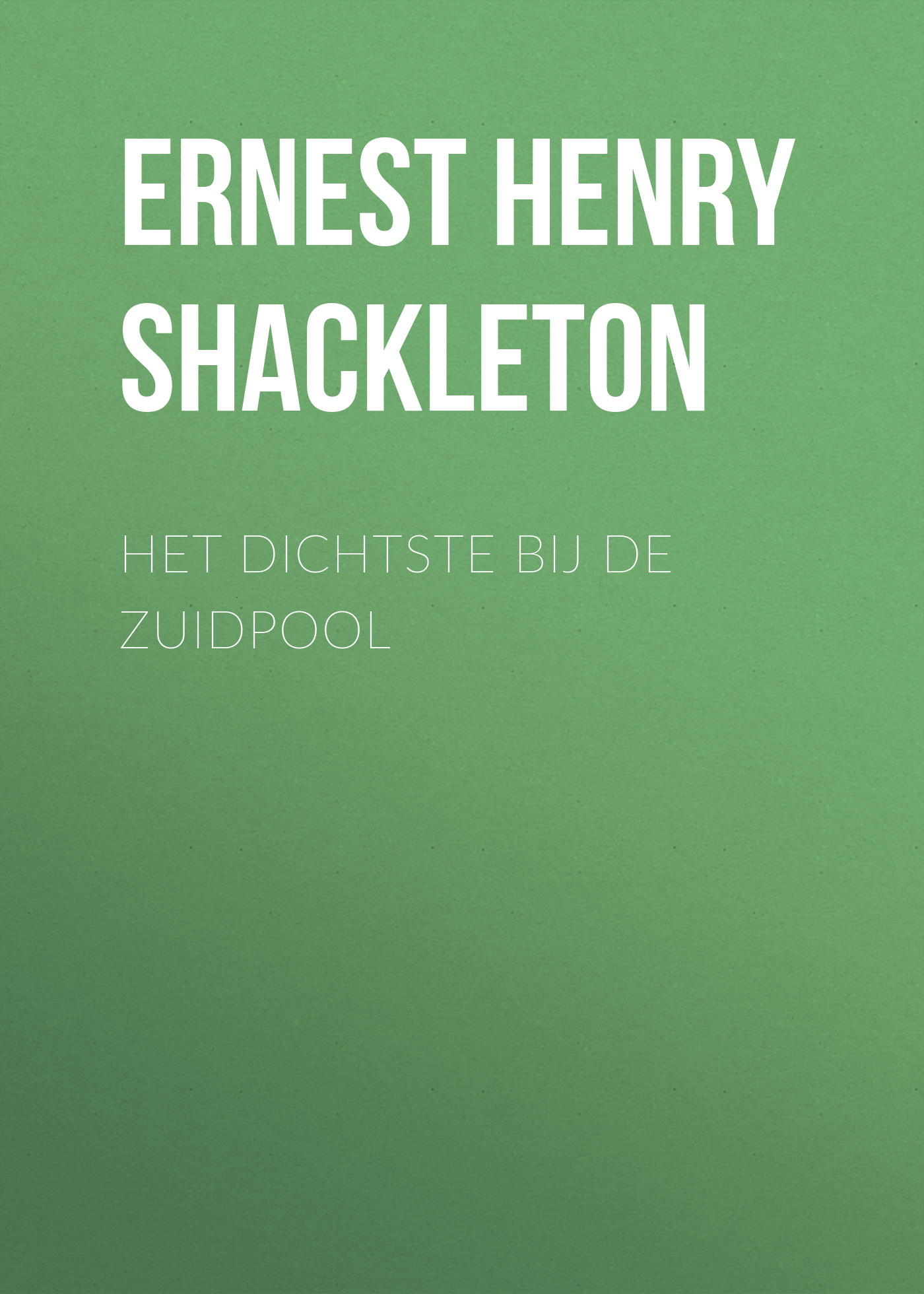 Книга Het dichtste bij de Zuidpool из серии , созданная Ernest Henry Shackleton, может относится к жанру Книги о Путешествиях, Зарубежная старинная литература, Зарубежная классика. Стоимость электронной книги Het dichtste bij de Zuidpool с идентификатором 36096053 составляет 0 руб.