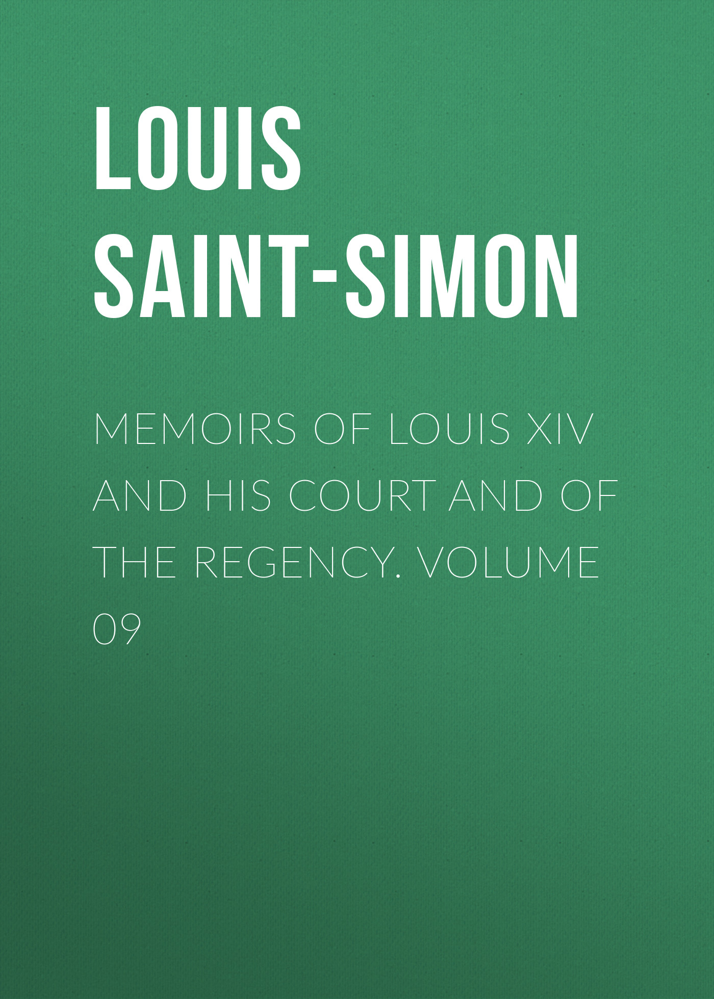 Memoirs of Louis XIV and His Court and of the Regency. Volume 09