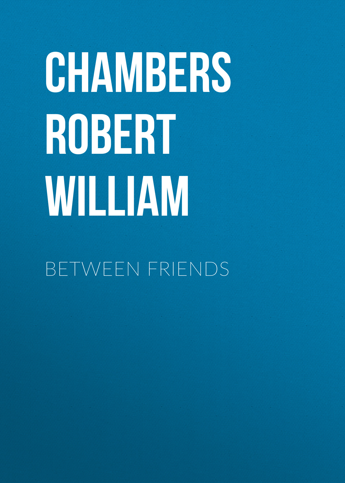Книга Between Friends из серии , созданная Robert Chambers, может относится к жанру Зарубежная классика, Зарубежная старинная литература. Стоимость электронной книги Between Friends с идентификатором 36323652 составляет 0 руб.