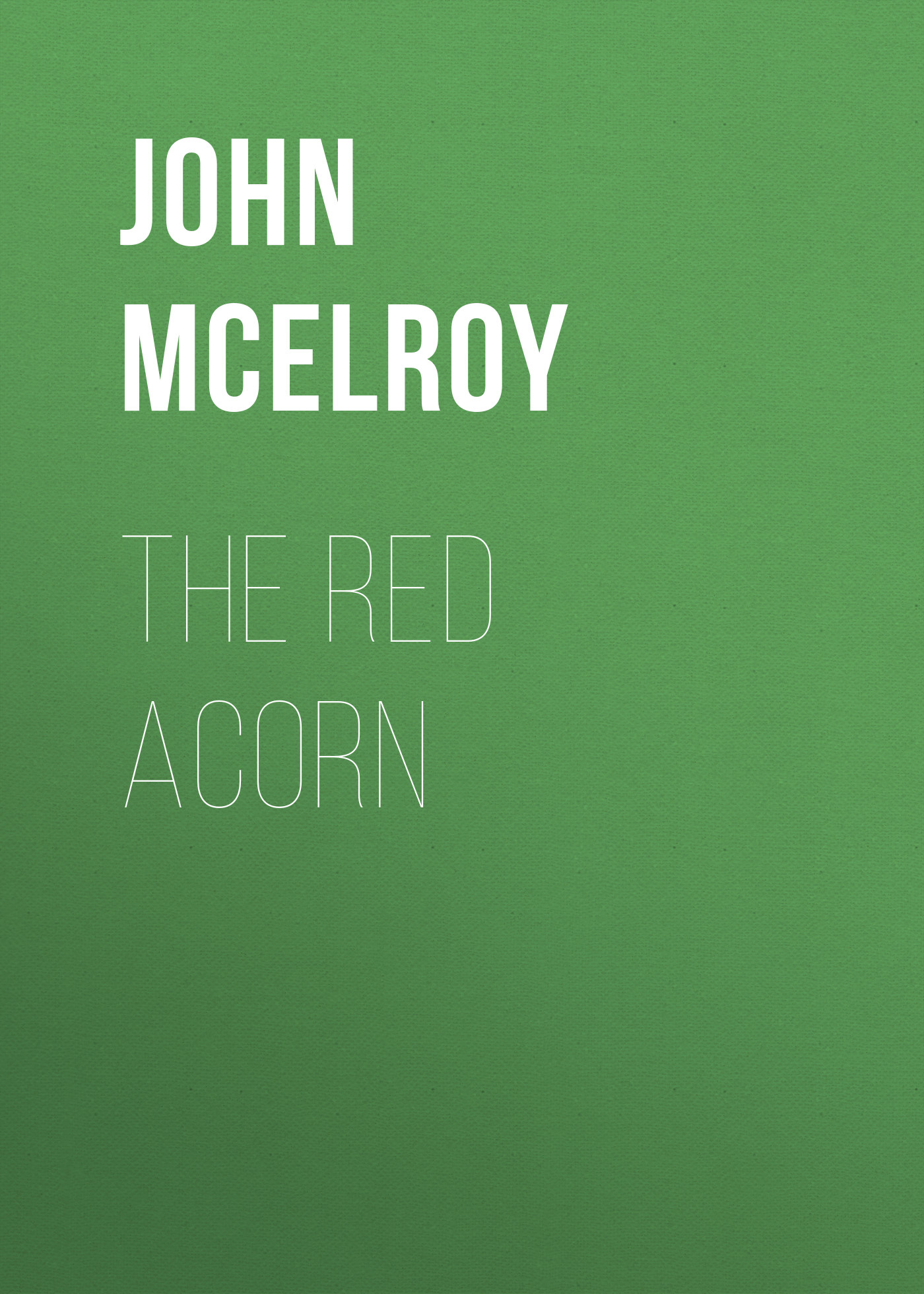 Книга The Red Acorn из серии , созданная John McElroy, может относится к жанру Зарубежная классика, История, Зарубежная образовательная литература, Зарубежная старинная литература. Стоимость электронной книги The Red Acorn с идентификатором 36324252 составляет 0 руб.