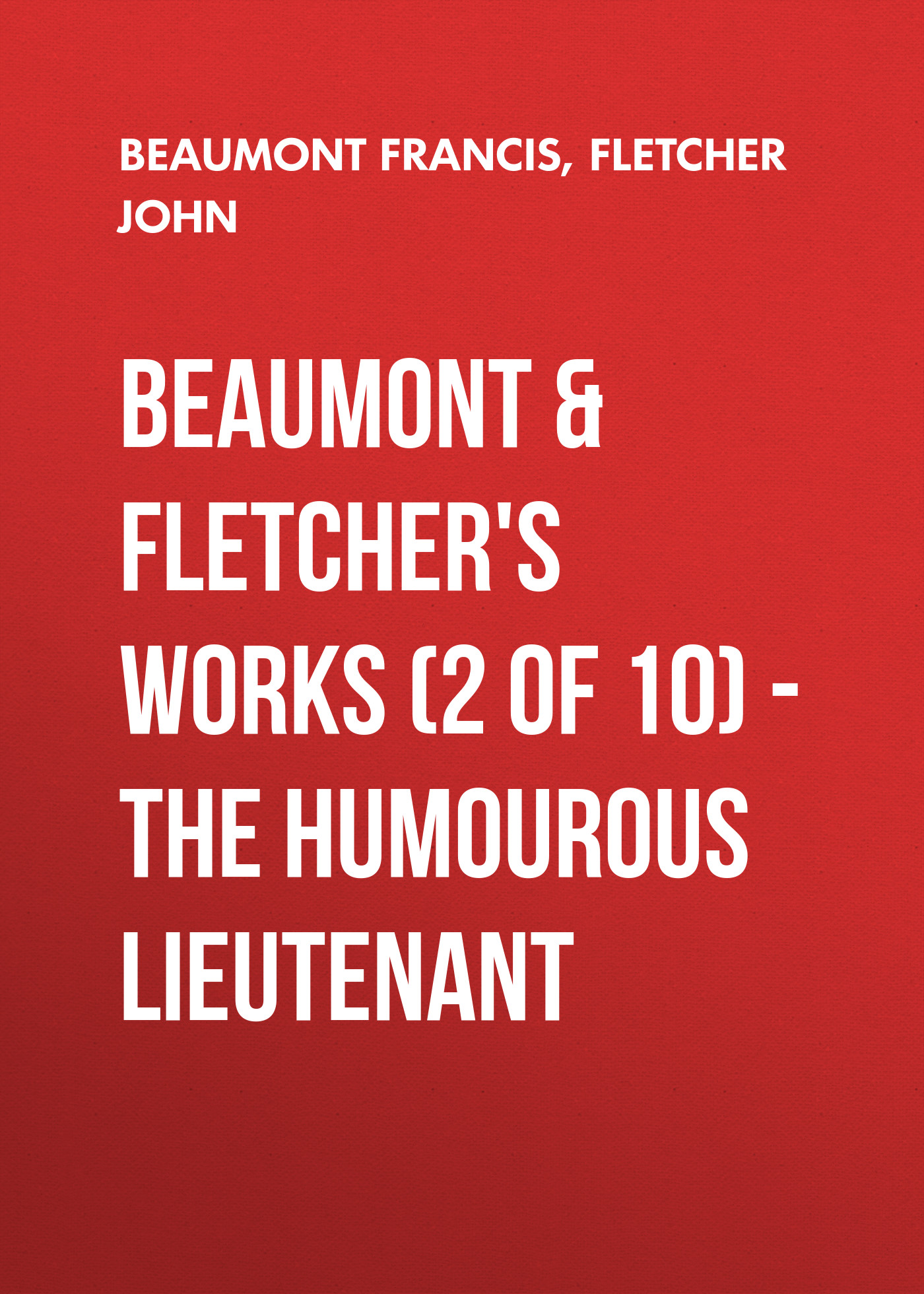 Beaumont&Fletchers Works (2 of 10)– the Humourous Lieutenant
