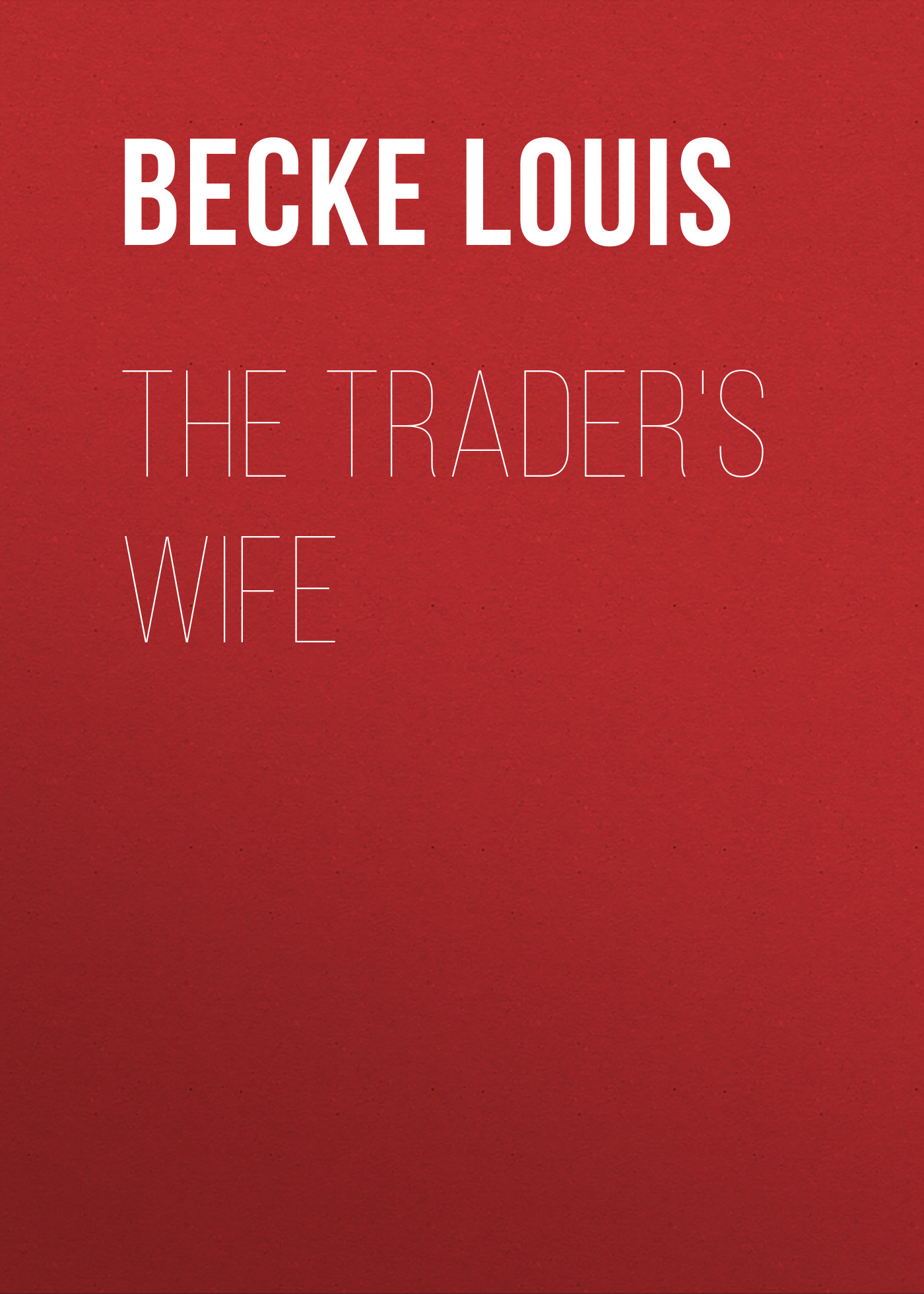Книга The Trader's Wife из серии , созданная Louis Becke, может относится к жанру Зарубежная классика, Литература 19 века, Зарубежная старинная литература. Стоимость электронной книги The Trader's Wife с идентификатором 36364350 составляет 0 руб.