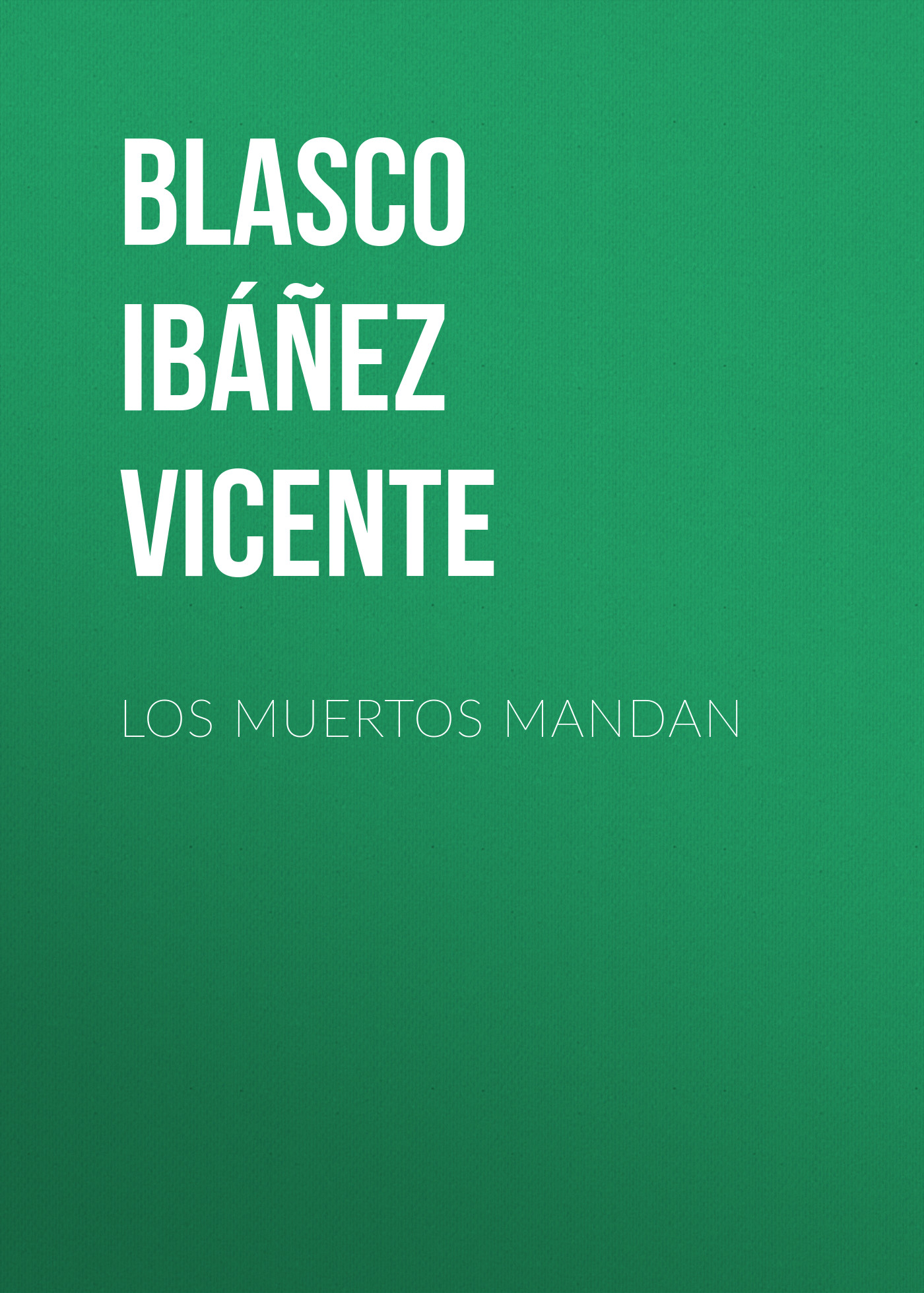 Книга Los muertos mandan из серии , созданная Vicente Blasco Ibáñez, может относится к жанру Зарубежная классика, Зарубежная старинная литература. Стоимость электронной книги Los muertos mandan с идентификатором 36364750 составляет 0 руб.
