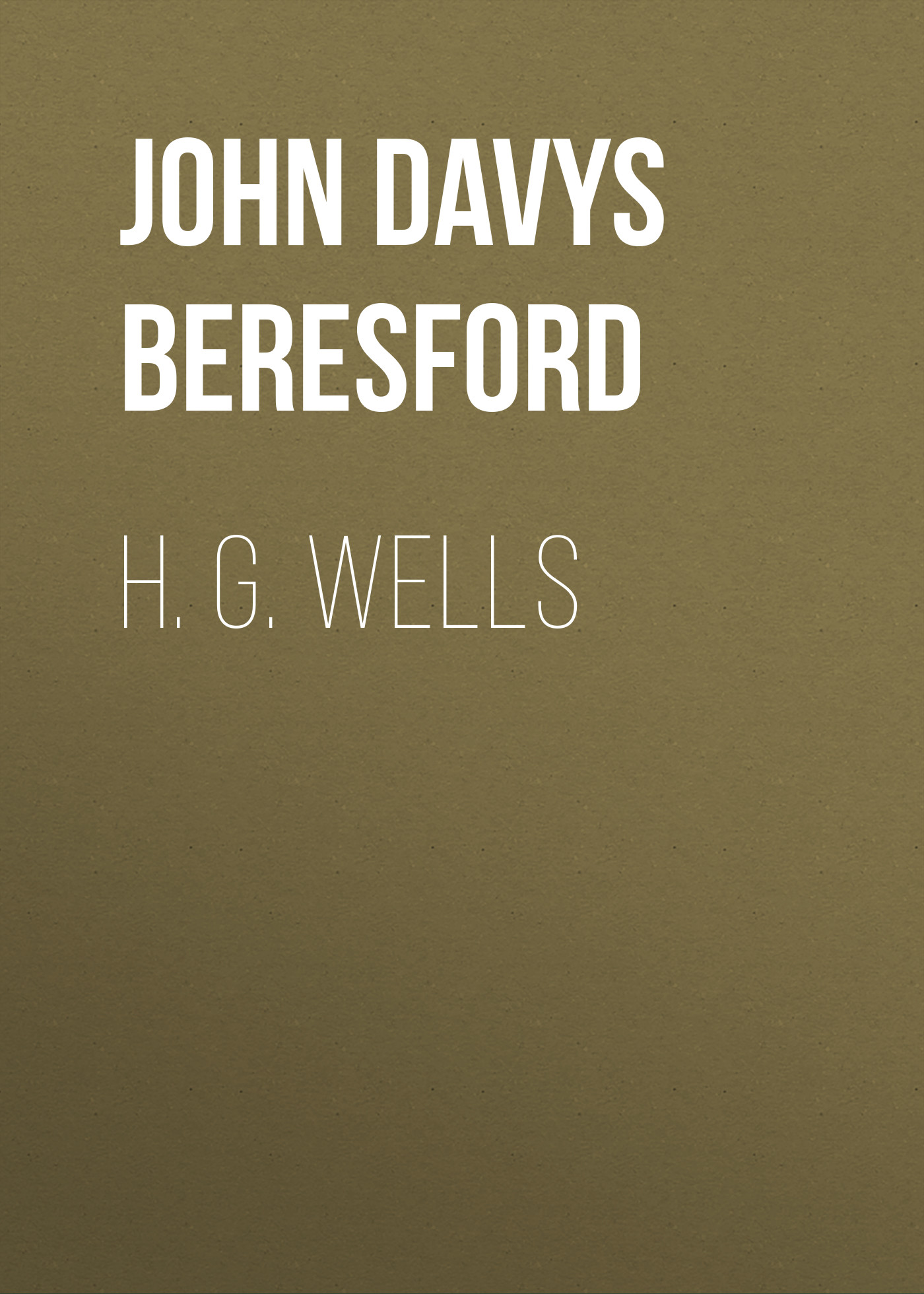 Книга H. G. Wells из серии , созданная John Davys Beresford, может относится к жанру Биографии и Мемуары, Зарубежная прикладная и научно-популярная литература, Языкознание, Зарубежная старинная литература. Стоимость электронной книги H. G. Wells с идентификатором 36364950 составляет 0 руб.