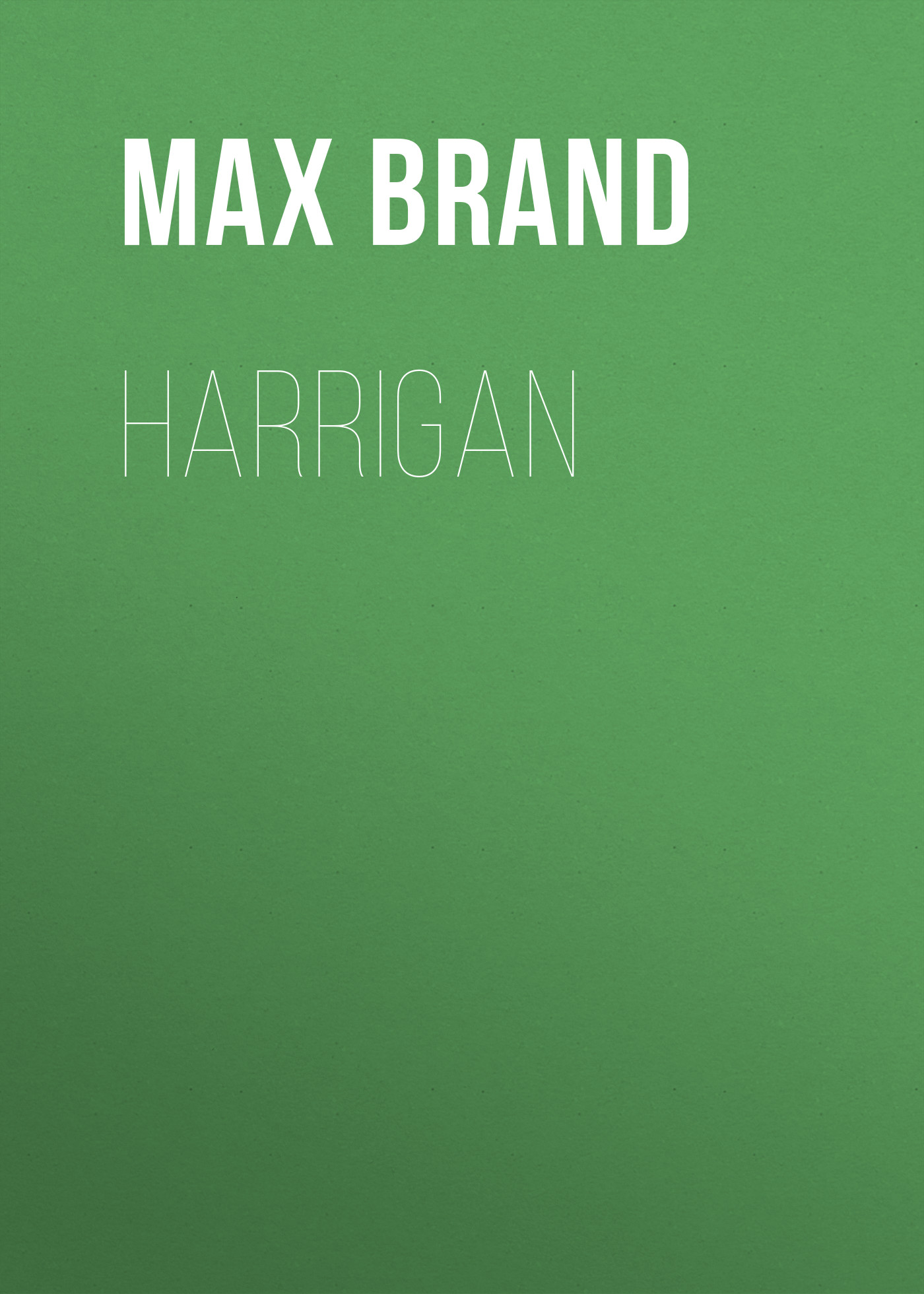 Книга Harrigan из серии , созданная Max Brand, может относится к жанру Зарубежная классика, Литература 20 века, Зарубежная старинная литература. Стоимость электронной книги Harrigan с идентификатором 42627459 составляет 0 руб.