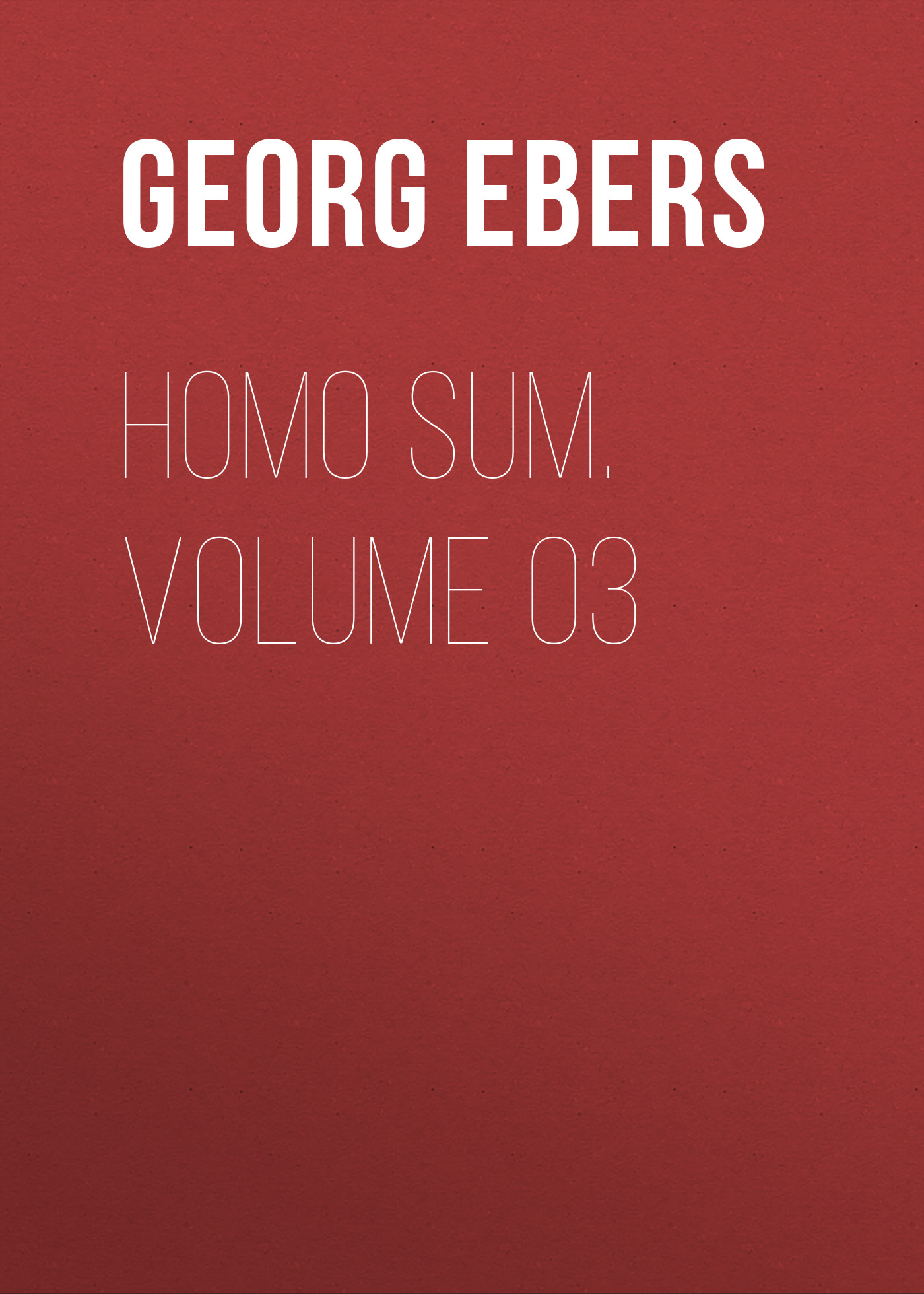 Книга Homo Sum. Volume 03 из серии , созданная Georg Ebers, может относится к жанру Зарубежная классика, Зарубежная старинная литература. Стоимость электронной книги Homo Sum. Volume 03 с идентификатором 42628155 составляет 0 руб.