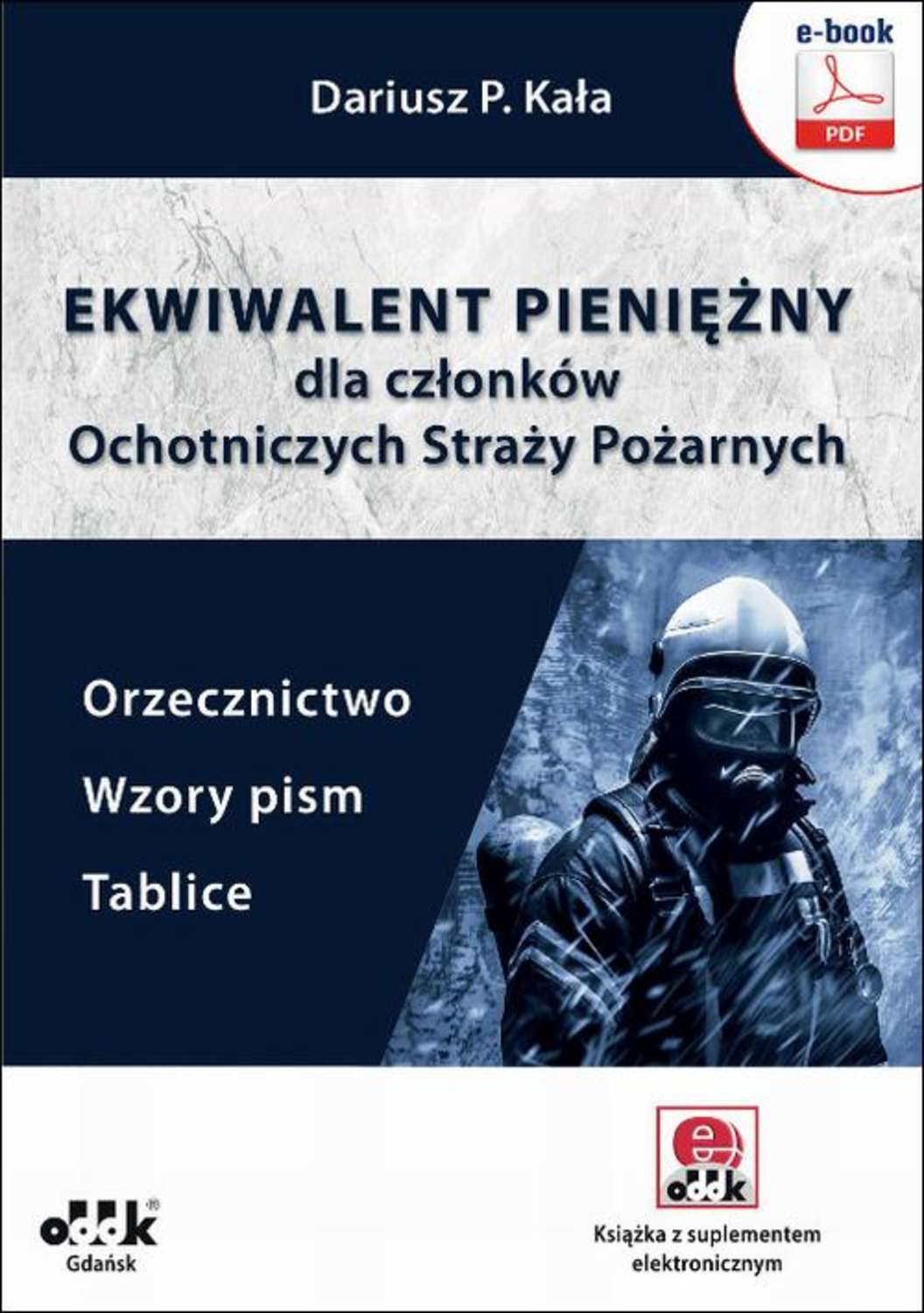 Ekwiwalent pieniężny dla członków Ochotniczych Straży Pożarnych. Orzecznictwo, wzory pism, tablice (e-book z suplementem elektronicznym)
Ekwiwalent pieniężny dla członków Ochotniczych Straży Pożarnych. Orzecznictwo, wzory pism, tablice (e-book z suplementem elektronicznym)