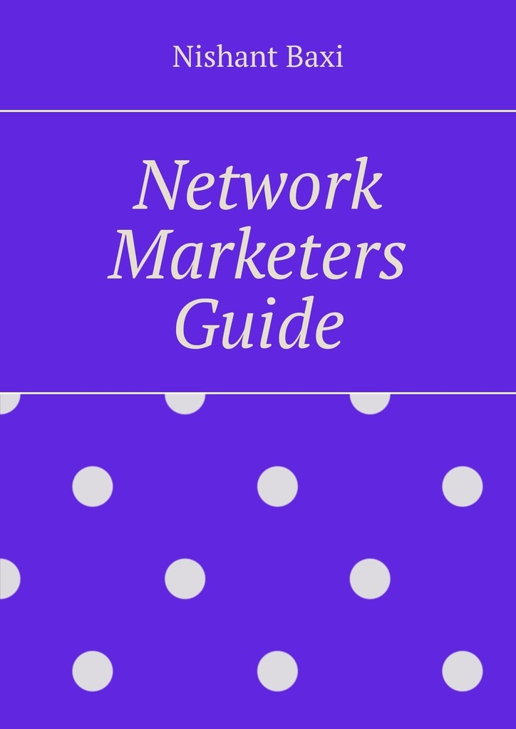 Книга  Network Marketers Guide созданная Nishant Baxi может относится к жанру просто о бизнесе. Стоимость электронной книги Network Marketers Guide с идентификатором 43619858 составляет 488.00 руб.