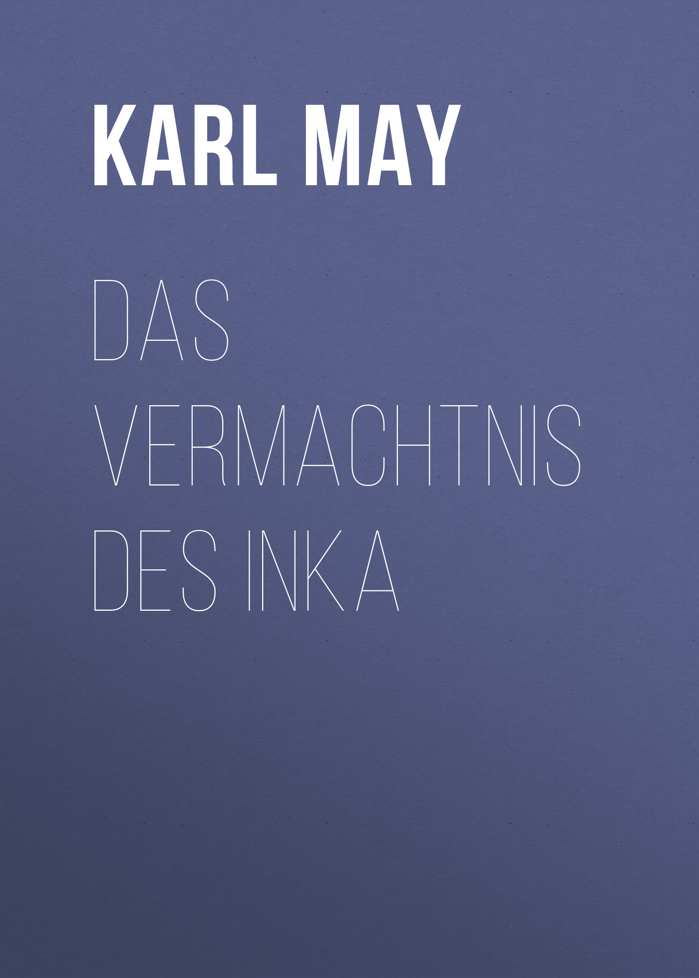 Книга Das Vermachtnis des Inka из серии , созданная Karl May, может относится к жанру Зарубежная классика. Стоимость электронной книги Das Vermachtnis des Inka с идентификатором 48631652 составляет 0 руб.