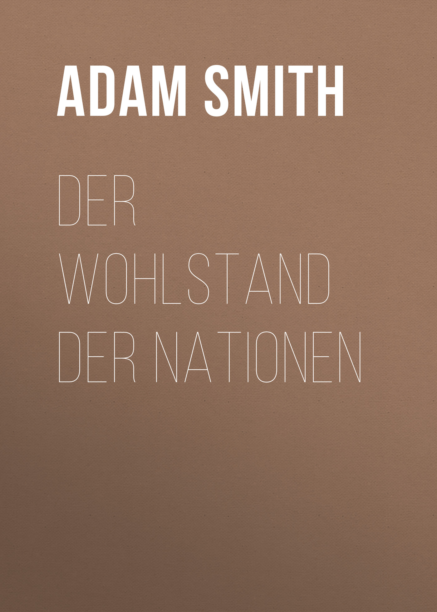 Книга Der Wohlstand der Nationen из серии , созданная Adam Smith, может относится к жанру Зарубежная классика. Стоимость электронной книги Der Wohlstand der Nationen с идентификатором 48632252 составляет 0 руб.