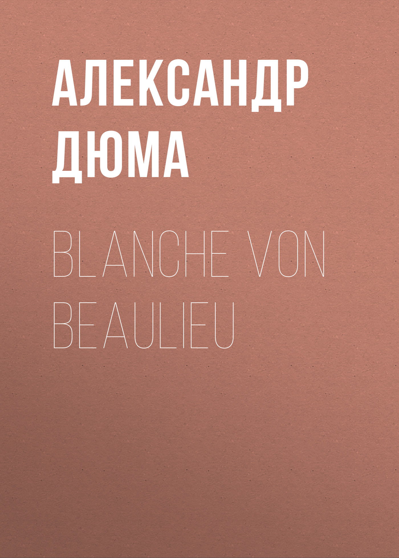 Книга Blanche von Beaulieu из серии , созданная Alexandre Dumas der Ältere, может относится к жанру Зарубежная классика. Стоимость электронной книги Blanche von Beaulieu с идентификатором 48632356 составляет 0 руб.