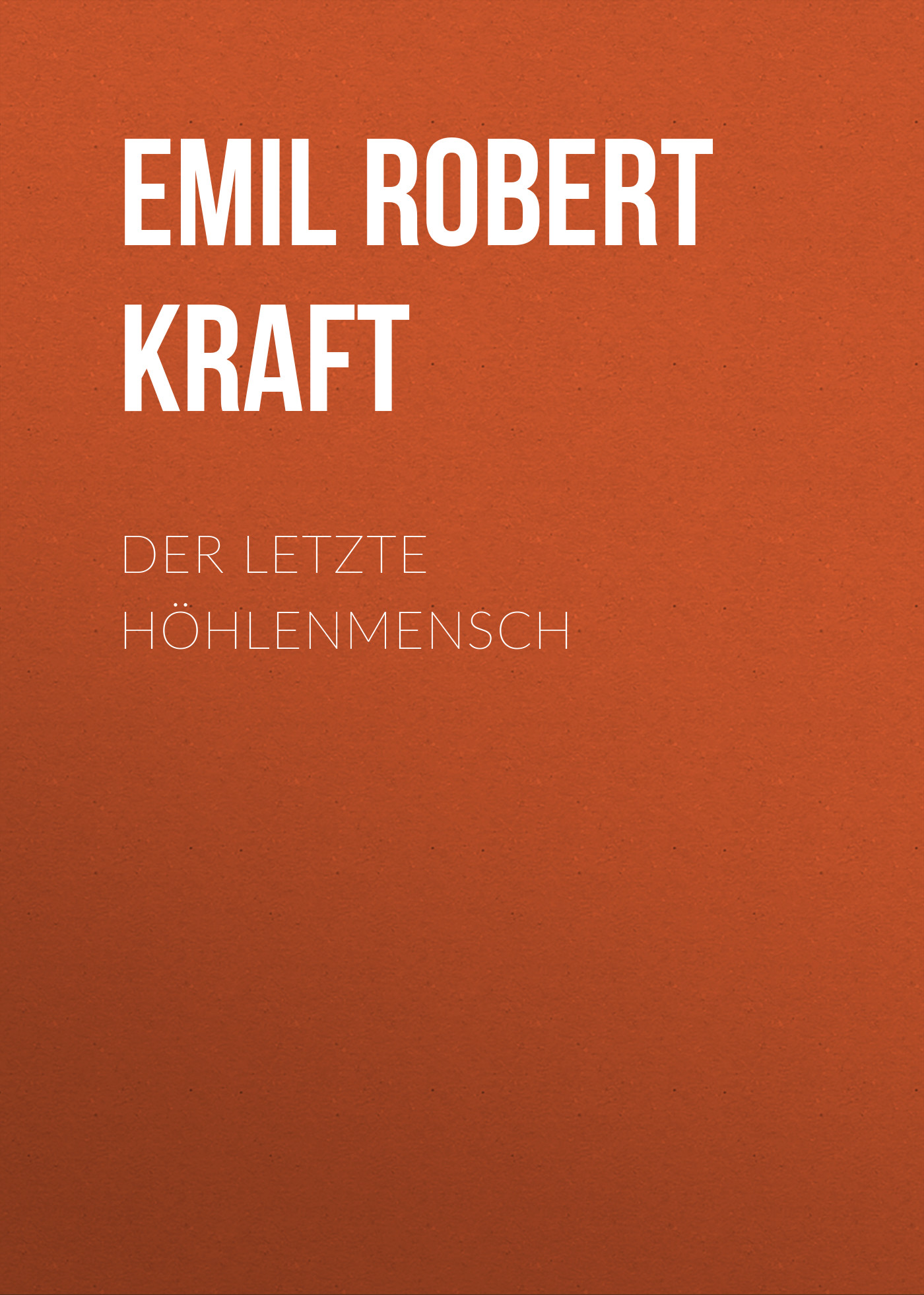 Книга Der letzte Höhlenmensch из серии , созданная Emil Robert Kraft, может относится к жанру Зарубежная классика. Стоимость электронной книги Der letzte Höhlenmensch с идентификатором 48633156 составляет 0 руб.