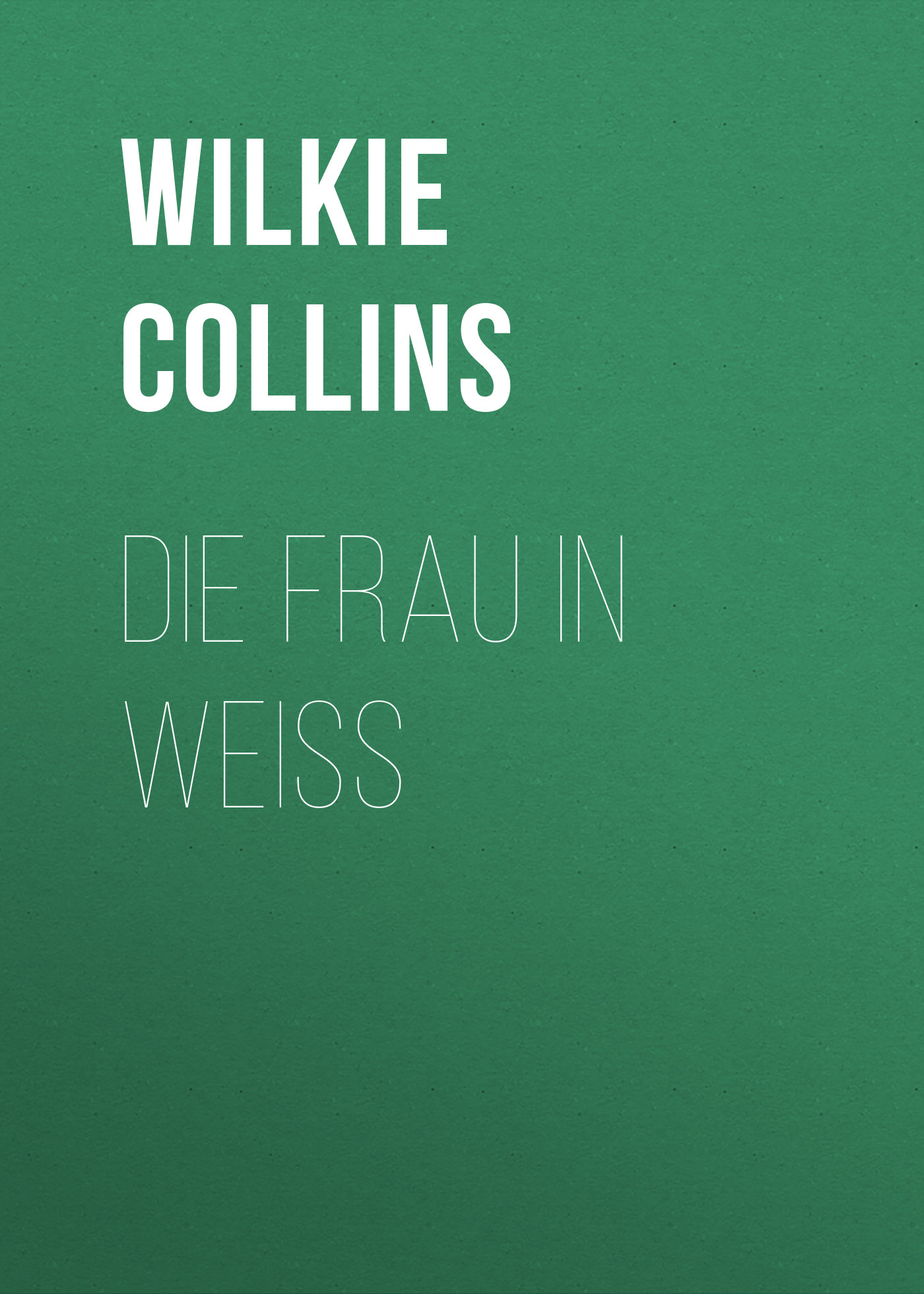 Книга Die Frau in Weiss из серии , созданная Wilkie Collins, может относится к жанру Зарубежная классика. Стоимость электронной книги Die Frau in Weiss с идентификатором 48634356 составляет 0 руб.