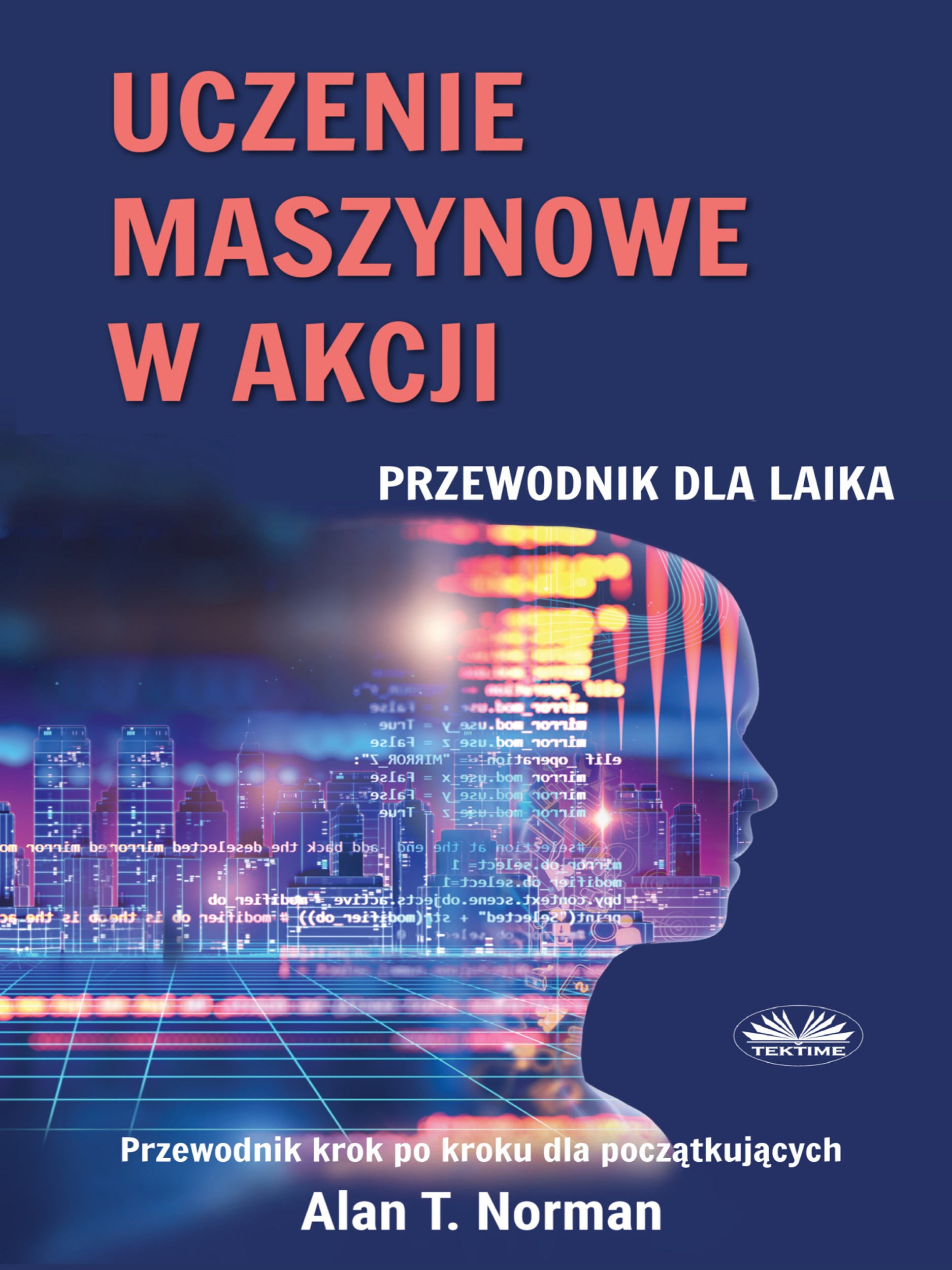 Книга  Uczenie Maszynowe W Akcji созданная Alan T. Norman, Krzysztof Zacharski может относится к жанру зарубежная компьютерная литература, программирование. Стоимость электронной книги Uczenie Maszynowe W Akcji с идентификатором 64616552 составляет 234.18 руб.