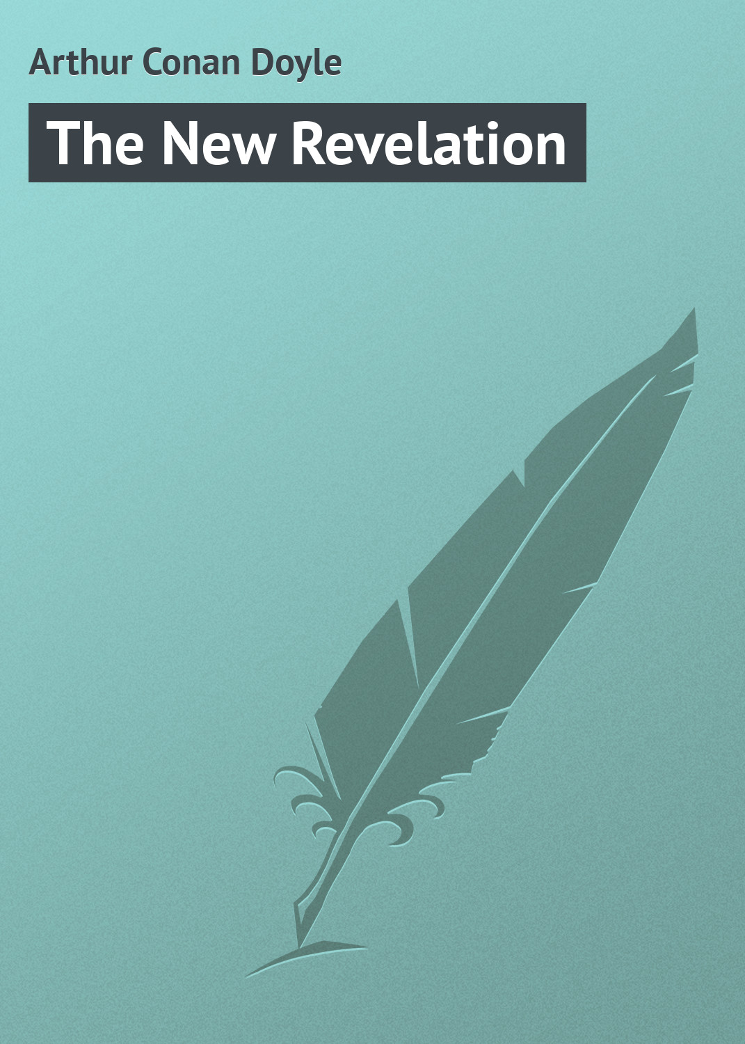 Книга The New Revelation из серии , созданная  Arthur Conan Doyle, может относится к жанру Зарубежная публицистика, Зарубежная классика. Стоимость электронной книги The New Revelation с идентификатором 8588257 составляет 29.95 руб.