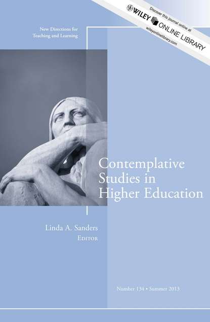 Contemplative Studies in Higher Education. New Directions for Teaching and Learning, Number 134
Contemplative Studies in Higher Education. New Directions for Teaching and Learning, Number 134